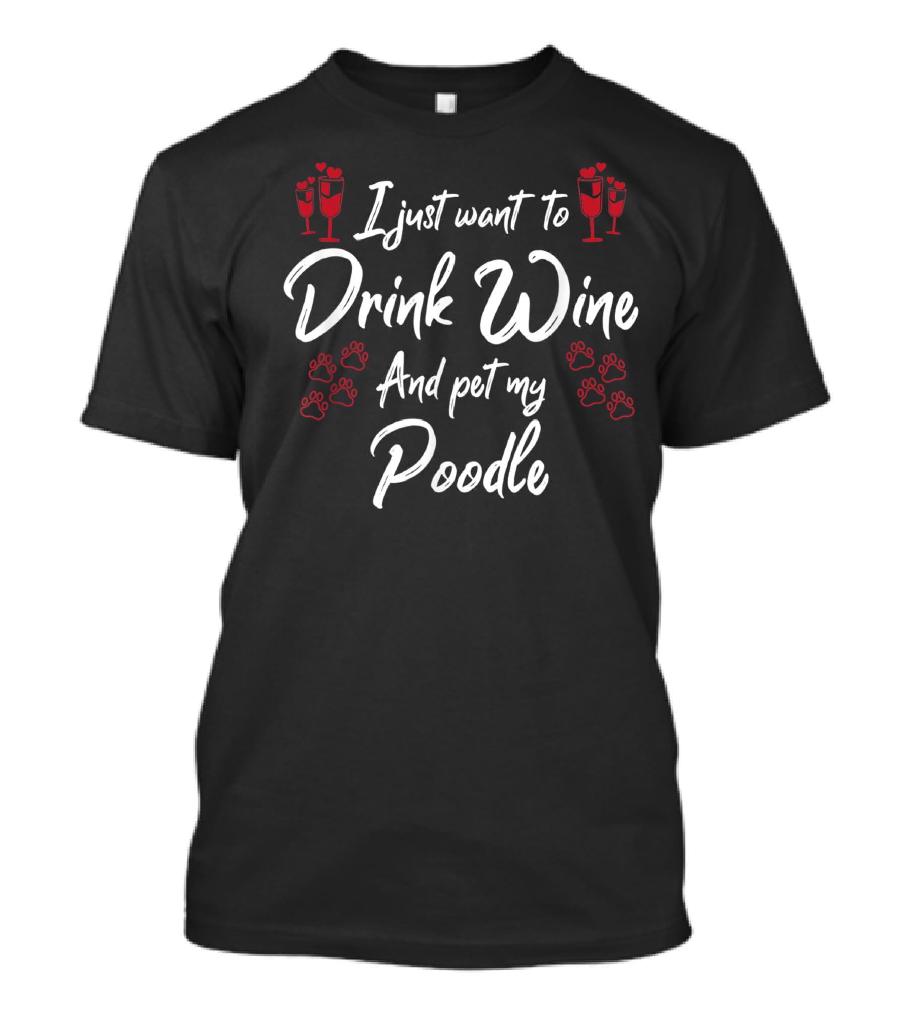 I Just Want To Drink Wine And Pet My Poodle With Red Paw Prints And Champagne Glasses T-Shirt