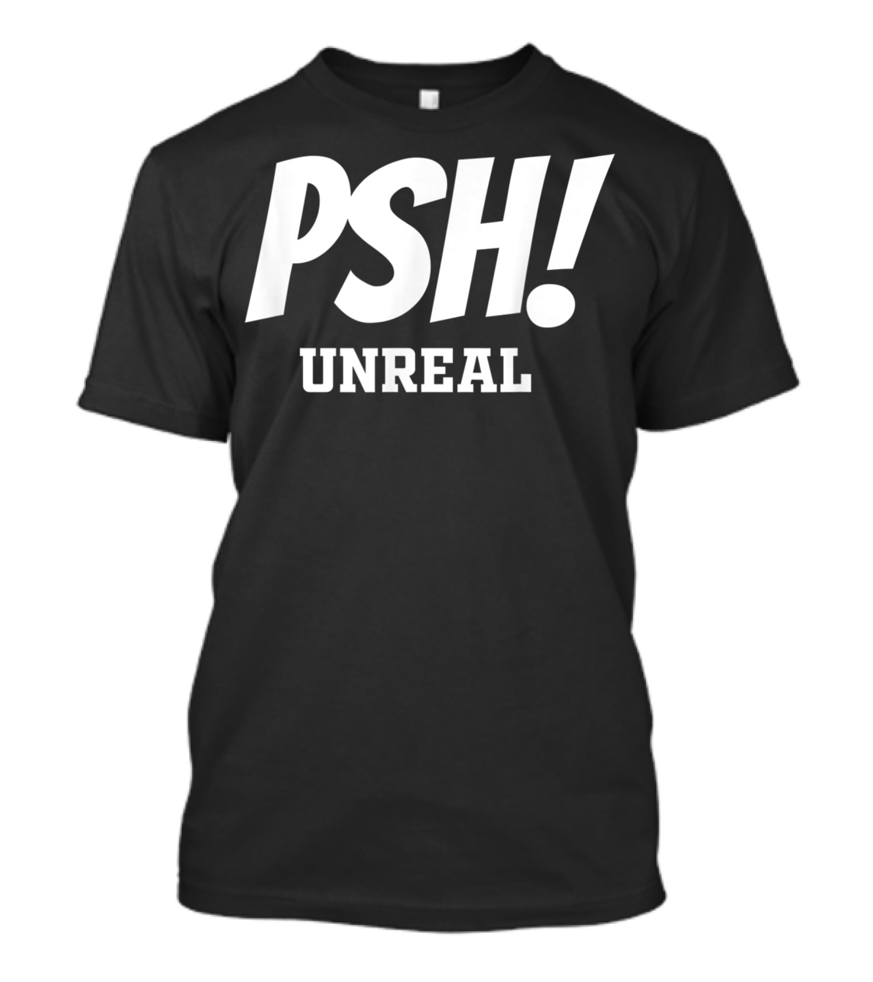 PSH Unreal For Bassmasters Or Non Fishing Folk T-Shirt