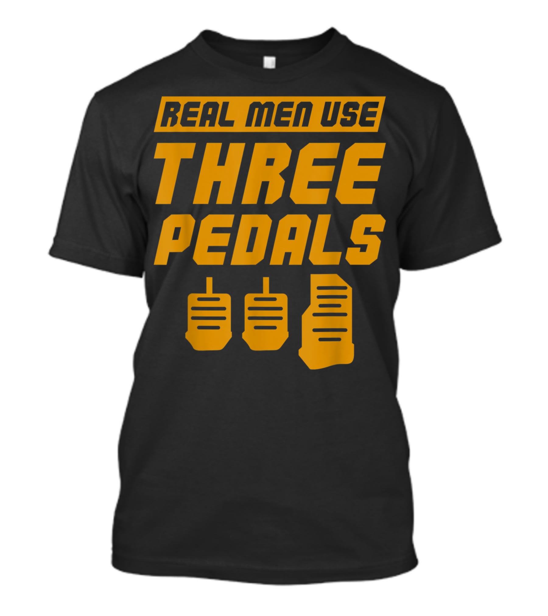 Real Men Use Three Pedals Car Guy Three Pedals T-Shirt