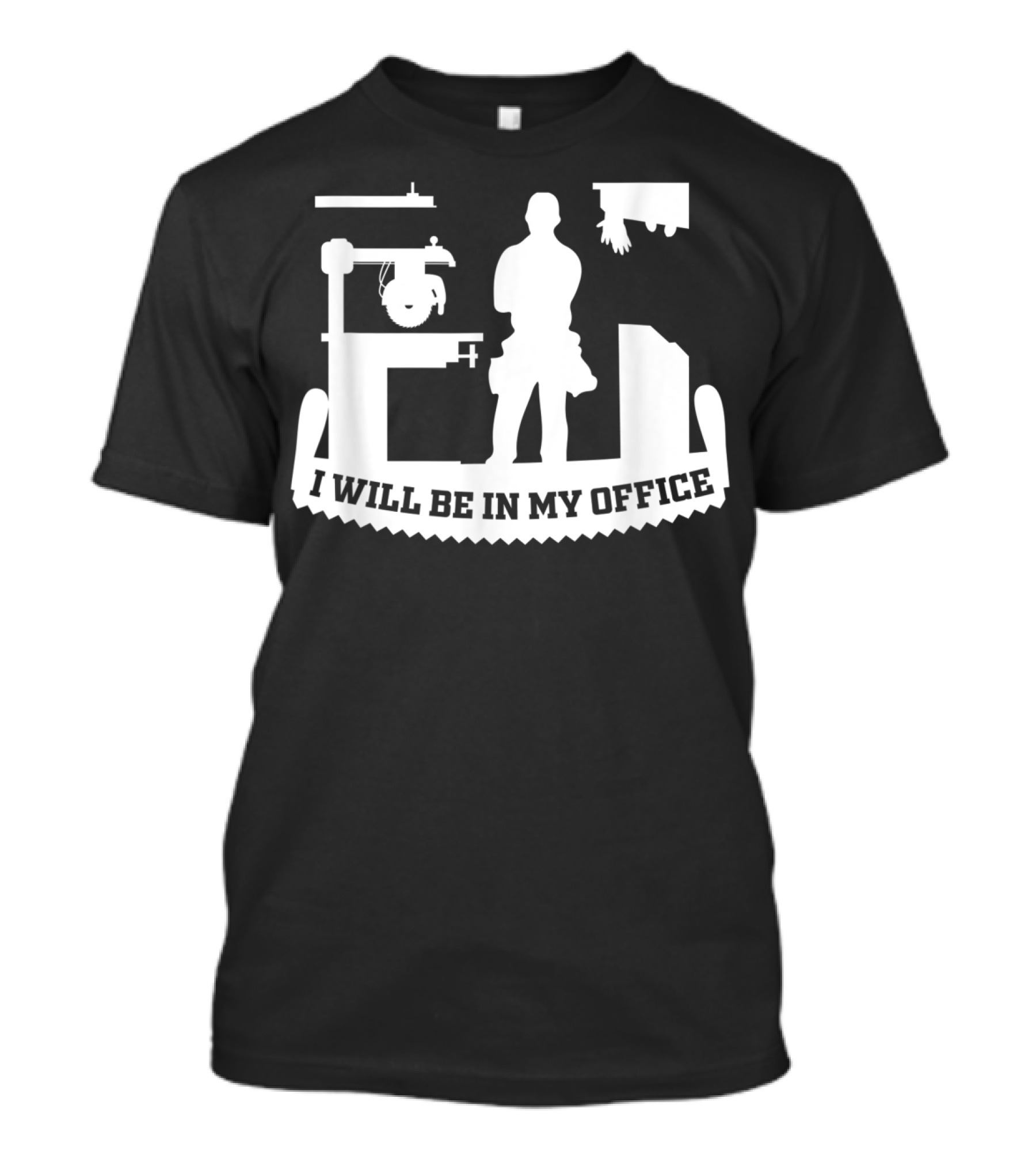 I Will Be In My Office Funny Woodworking Carpenter Retirement T-Shirt