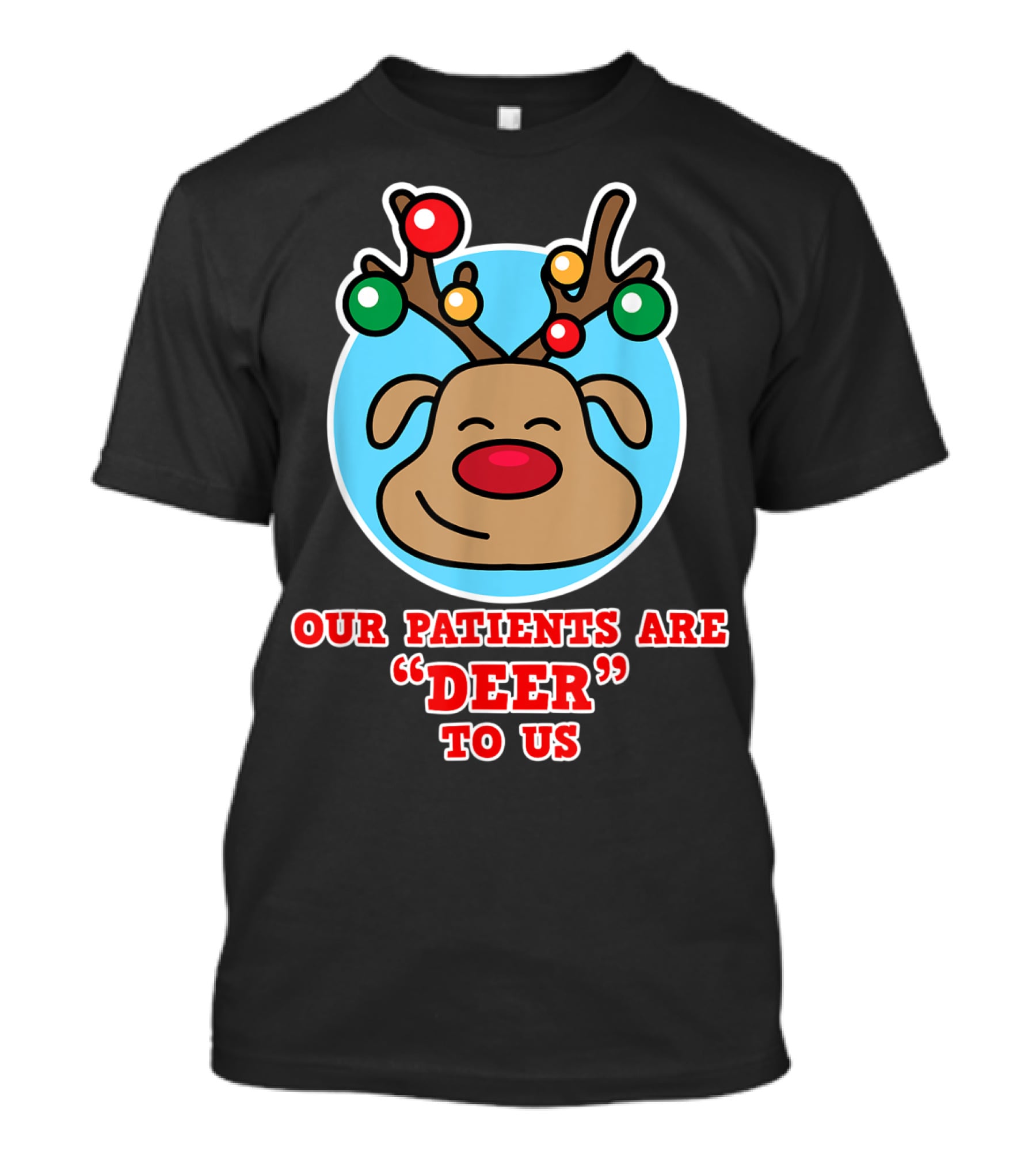 Christmas Nurse Our Patients Are Deer To Us T-Shirt