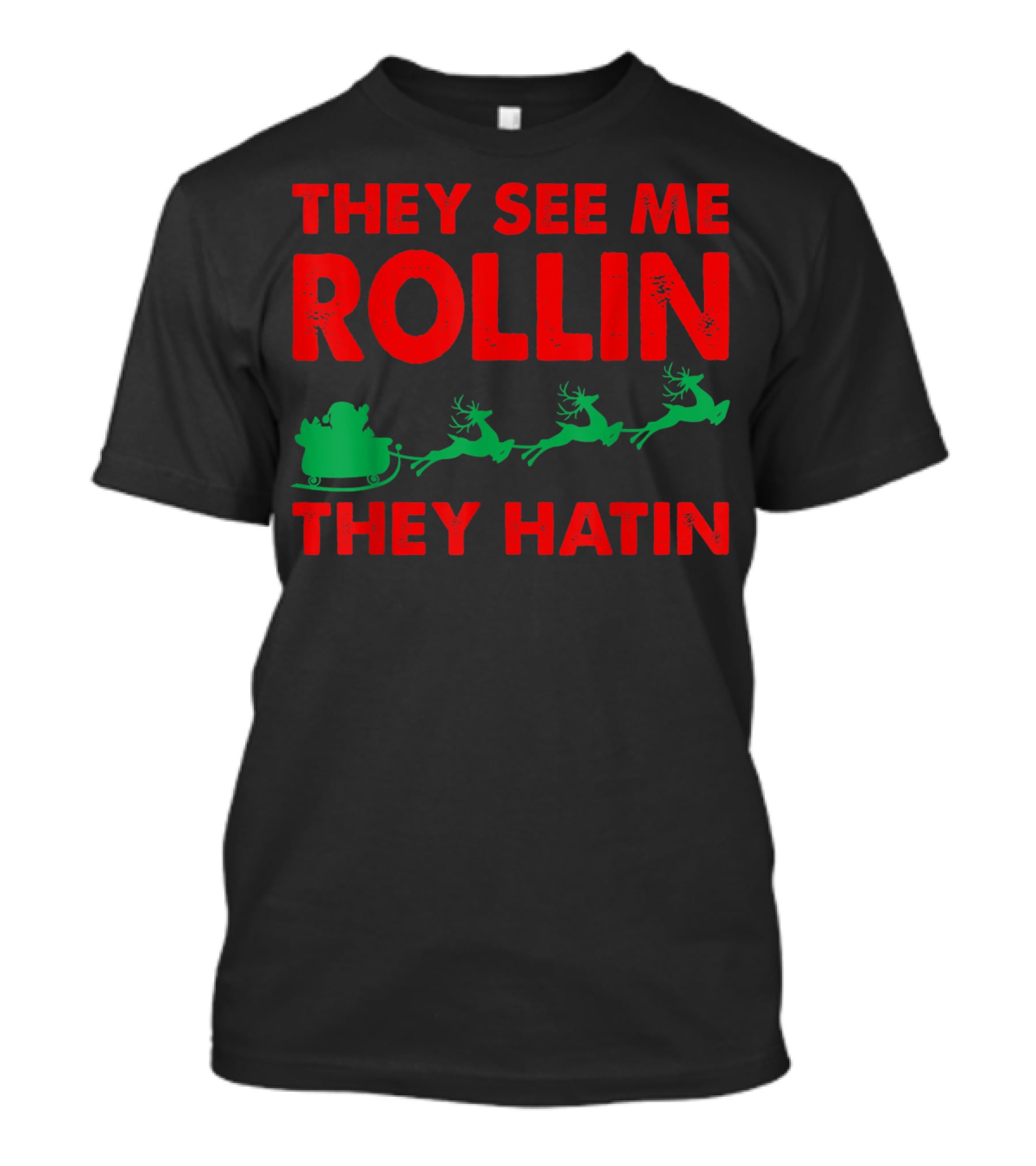 They See Me Rollin Santa Sleigh Reindeer They Hatin T-Shirt