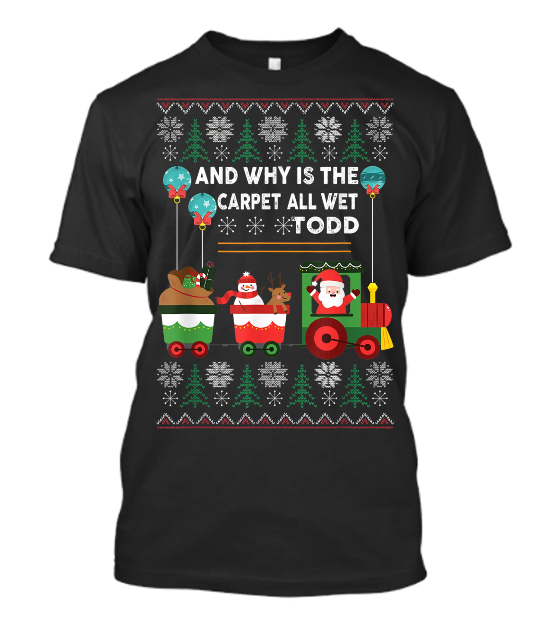 And Why Is The Carpet All Wet Todd Santa Train Christmas T-Shirt