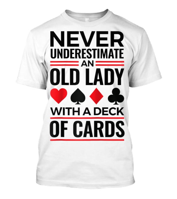 Never Underestimate An Old Lady With A Deck Of Cards T-Shirt