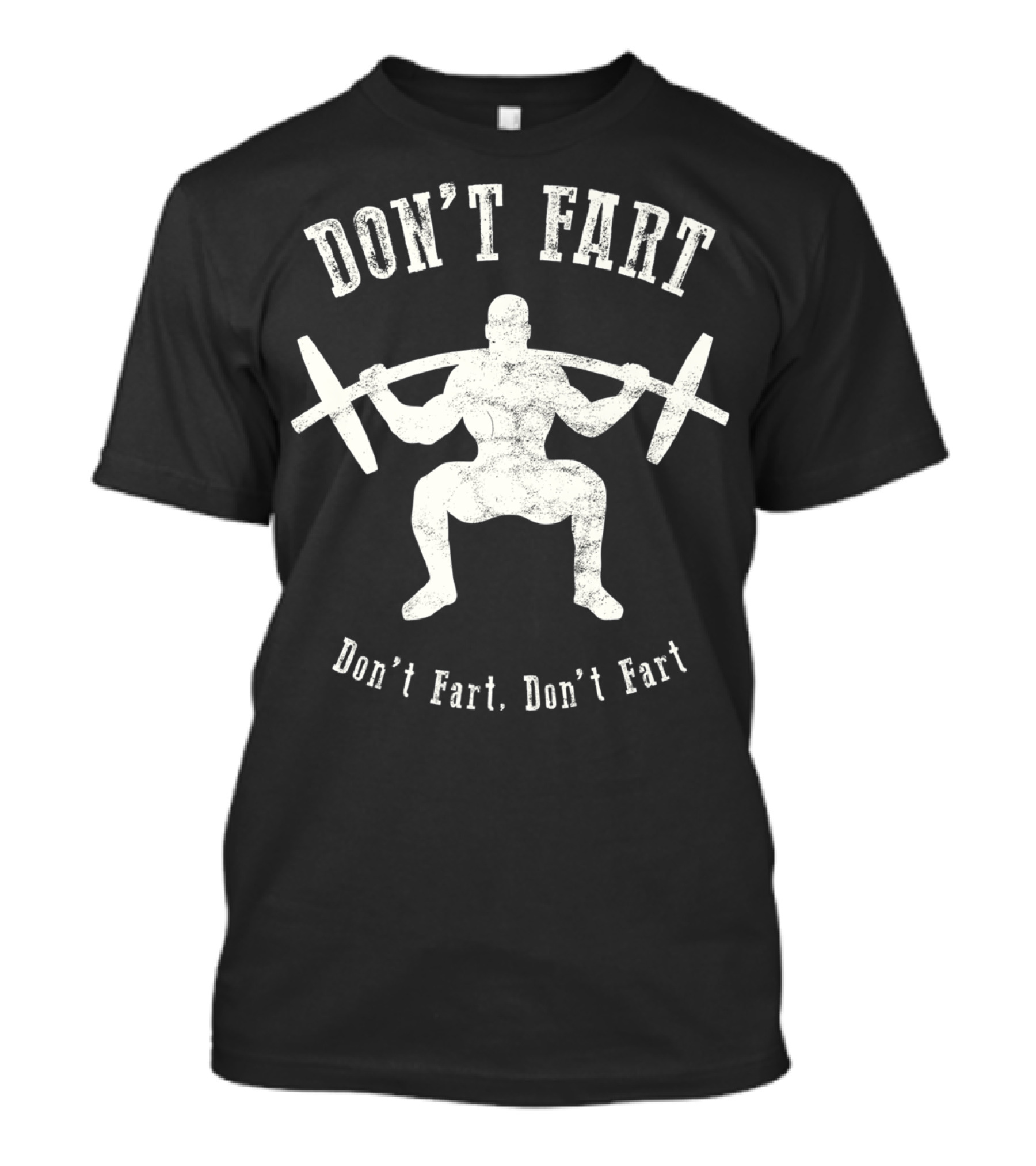 Don't Fart Weightlifting Fitness Workout Humor Gym Workout Motivation T-Shirt