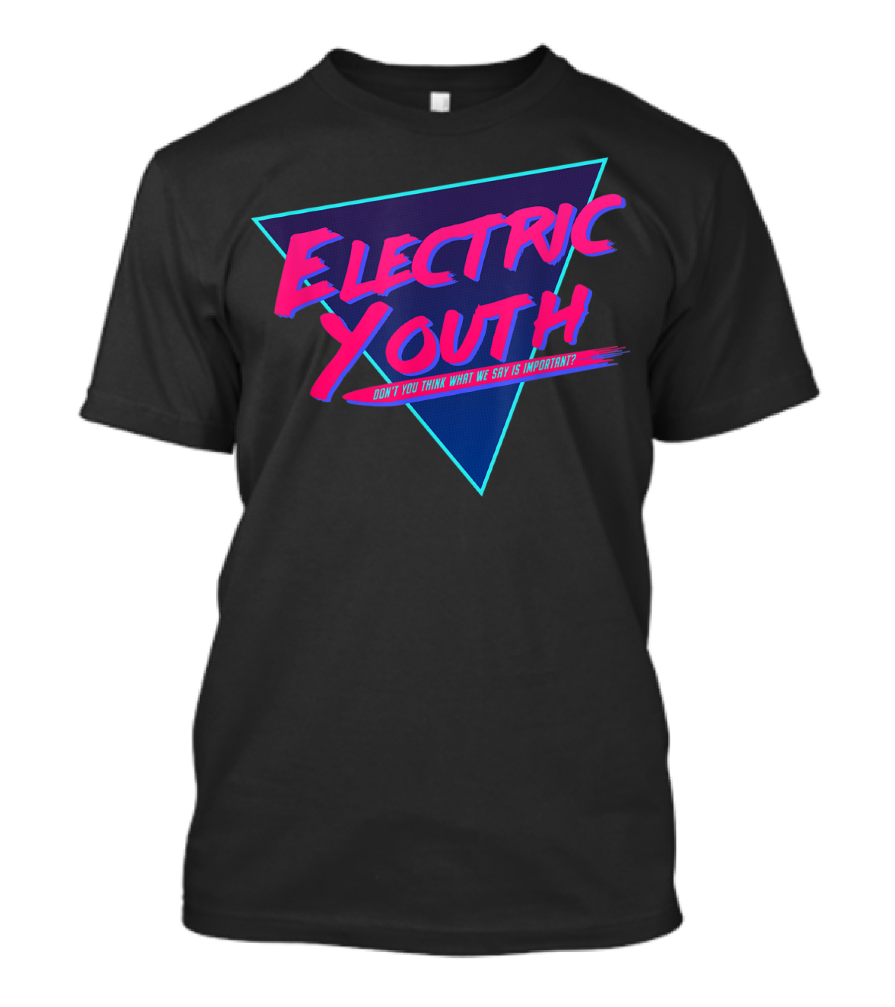 Electric Youth 80S Don't You Think What We Say Is Important? T-Shirt
