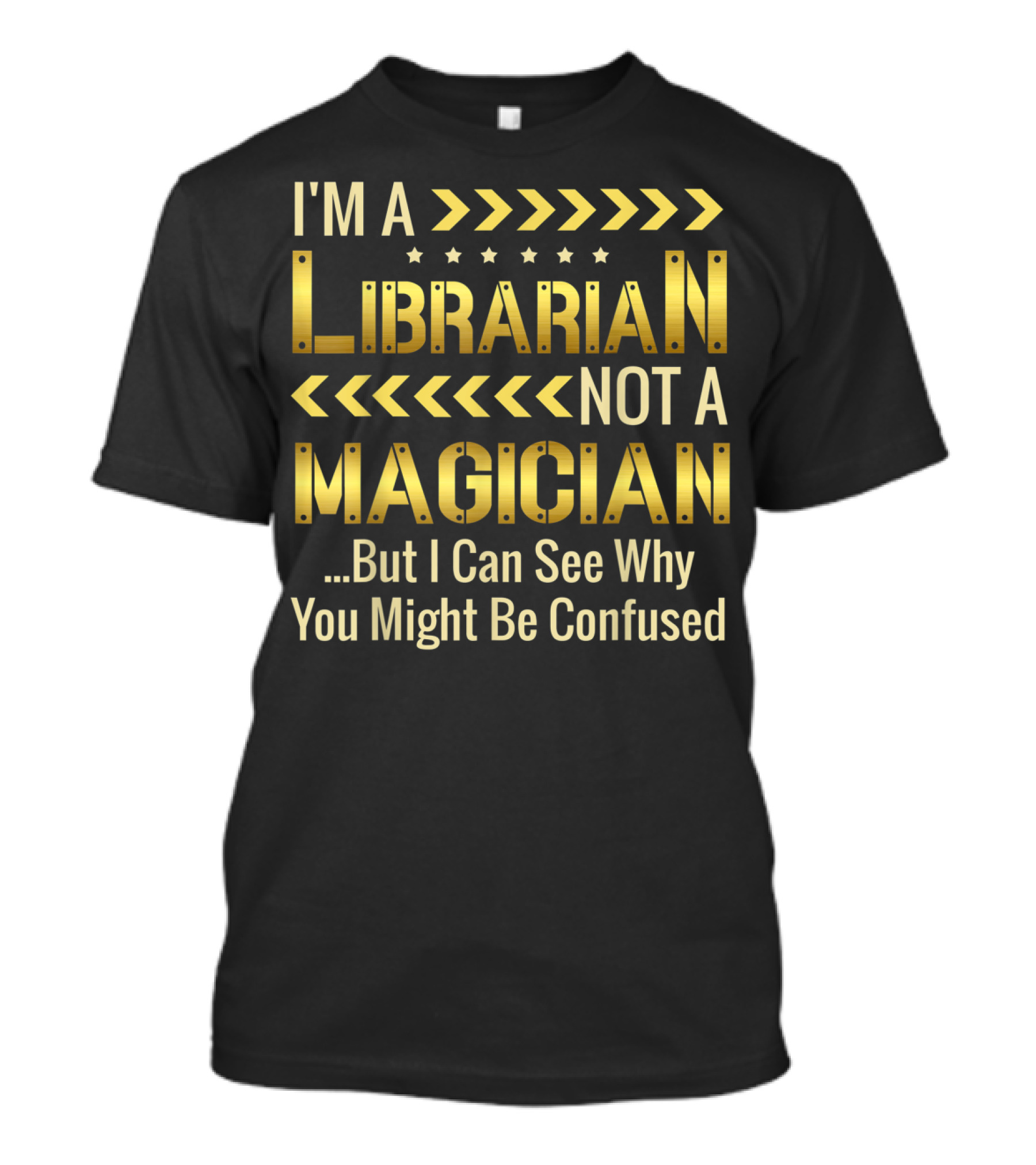 I'm A Librarian Not A Magician But I Can See Why You Might Be Confused T-Shirt