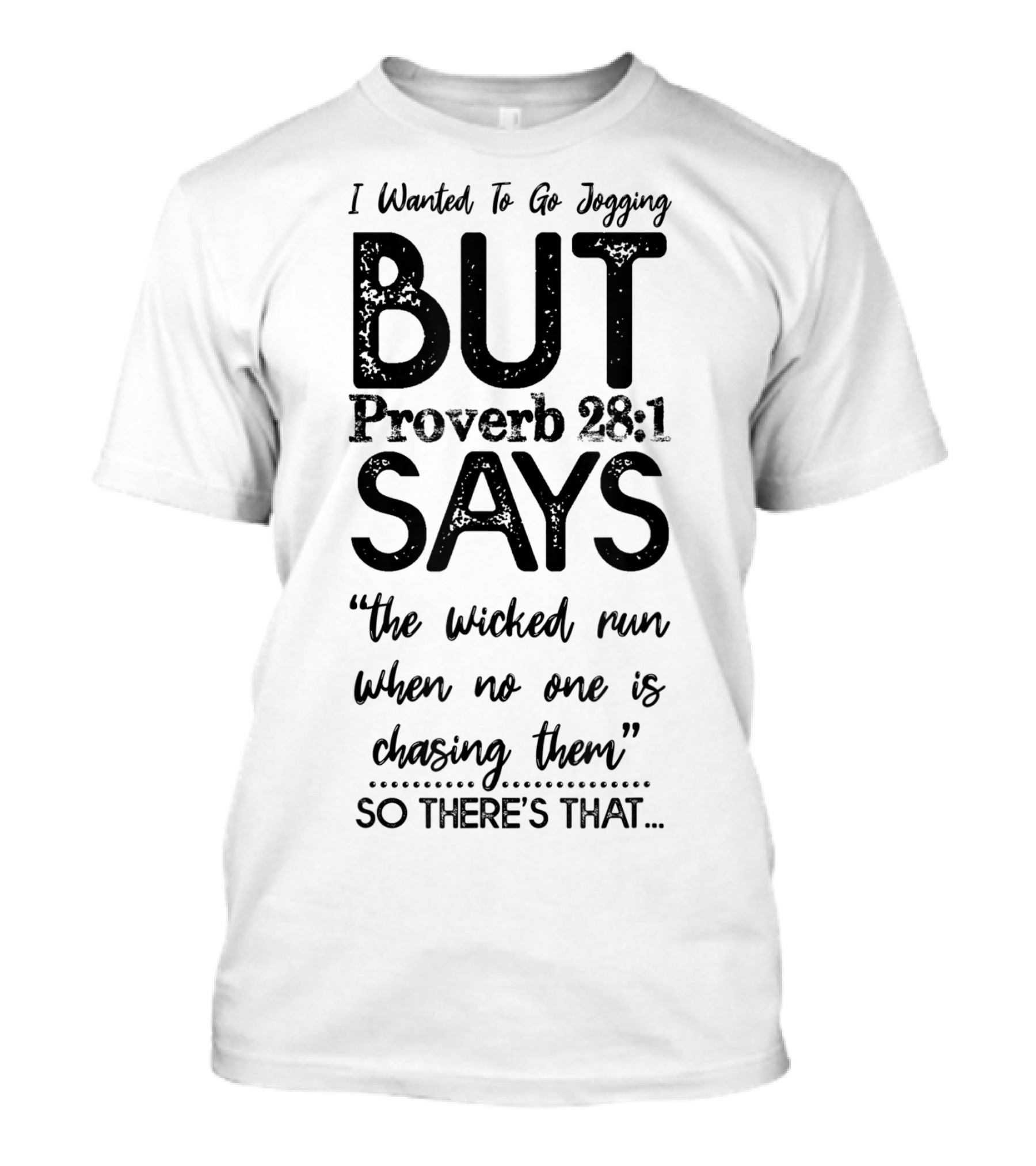 I Wanted To Go Jogging But Proverb 28:1 Says The Wicked Run When No One Is Chasing Them So There's That T-Shirt
