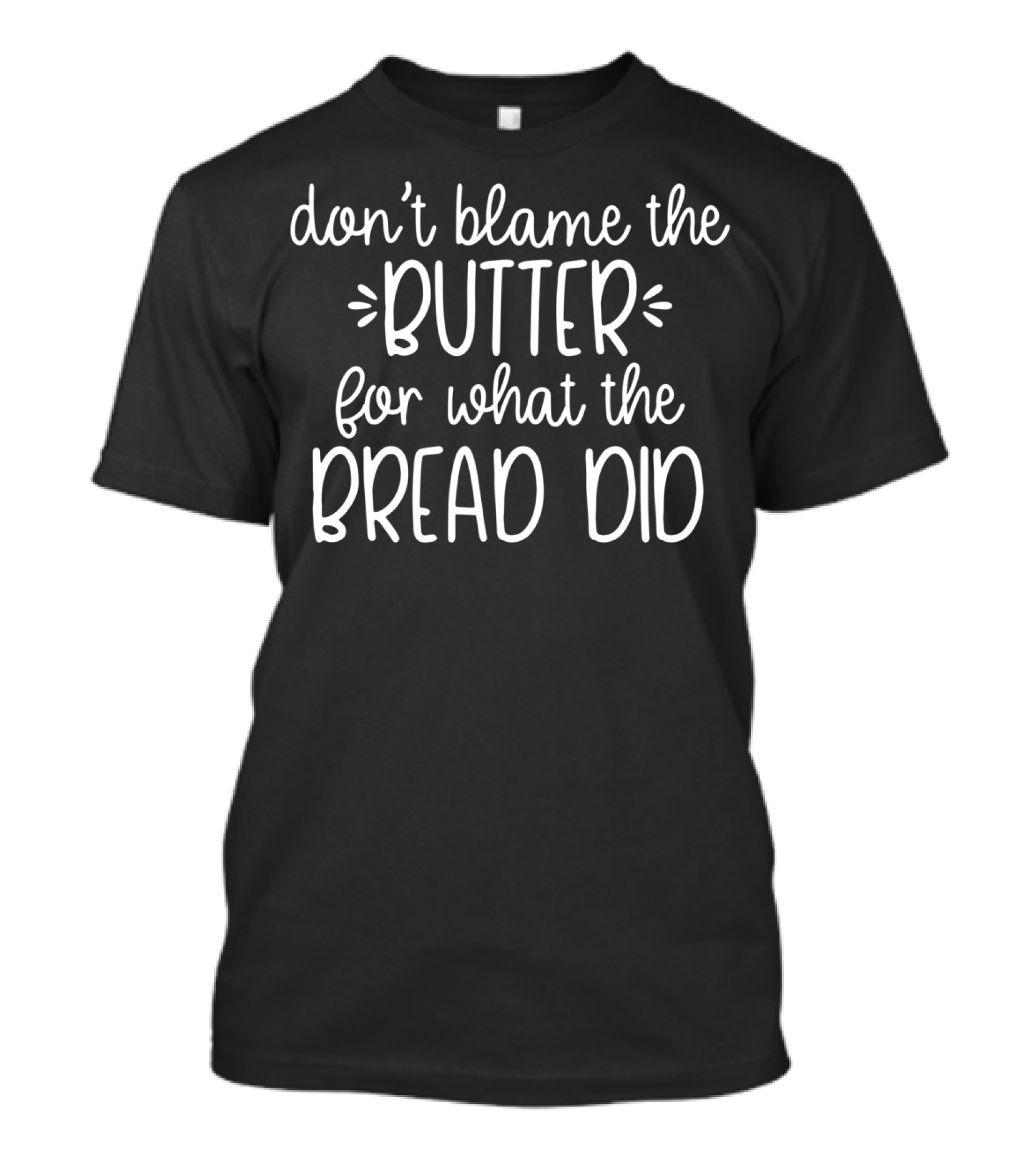 Don't Blame The Butter For What The Bread Did Funny Keto T-Shirt