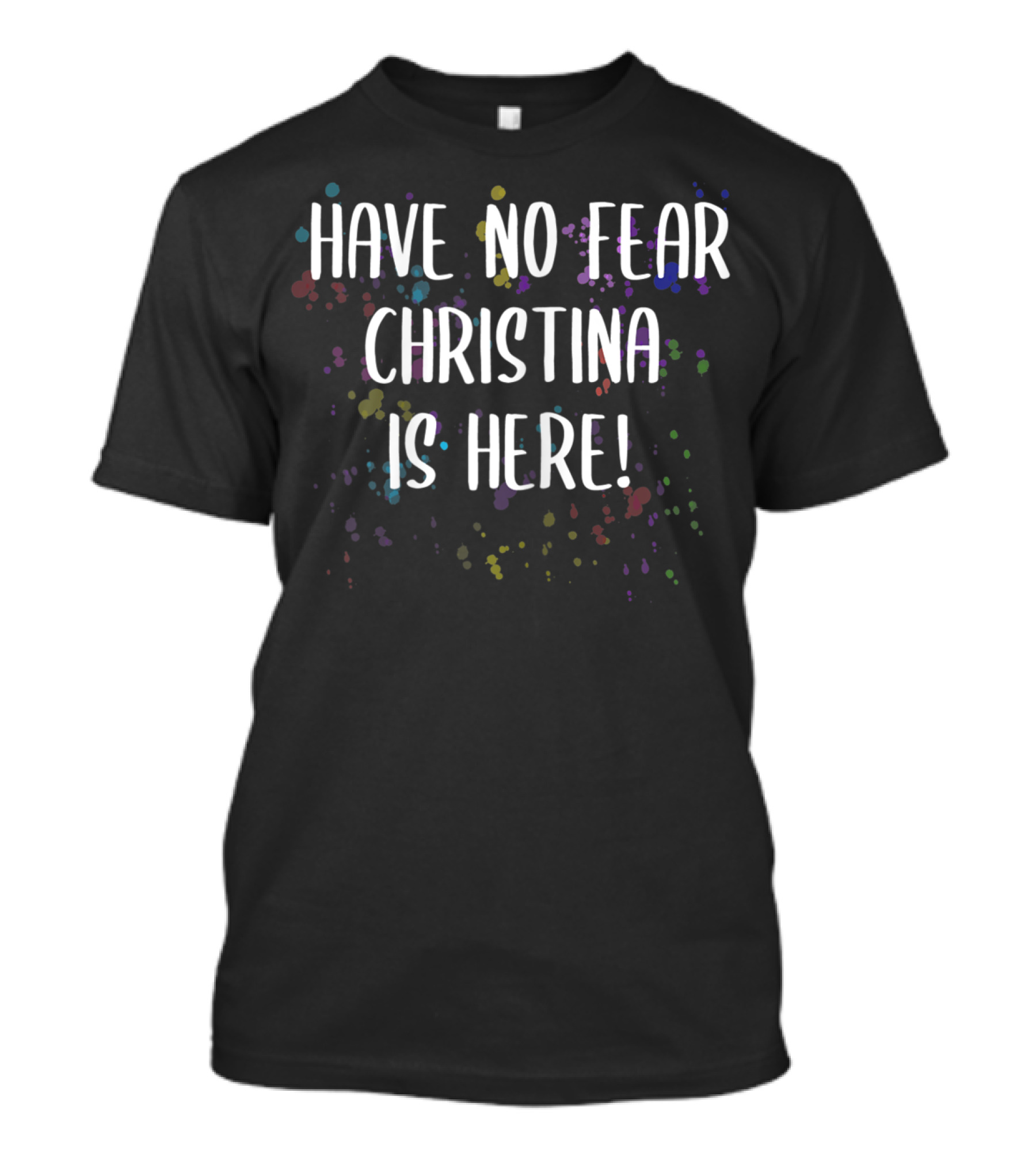 Have No Fear Christina Is Here Colorful Women's First T-Shirt