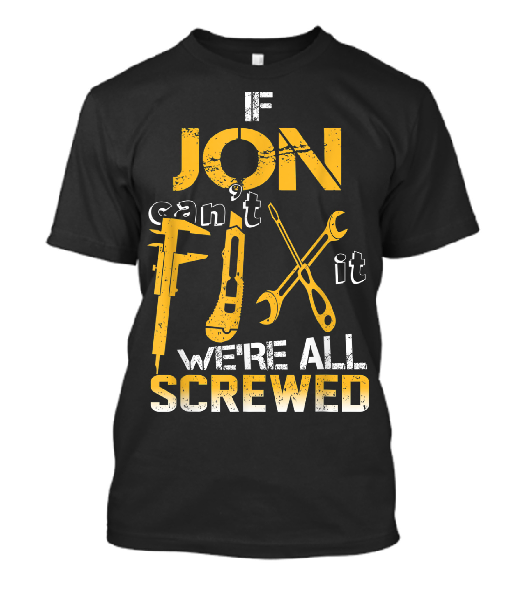 If Jon Can't Fix It We're All Screwed Tools T-Shirt