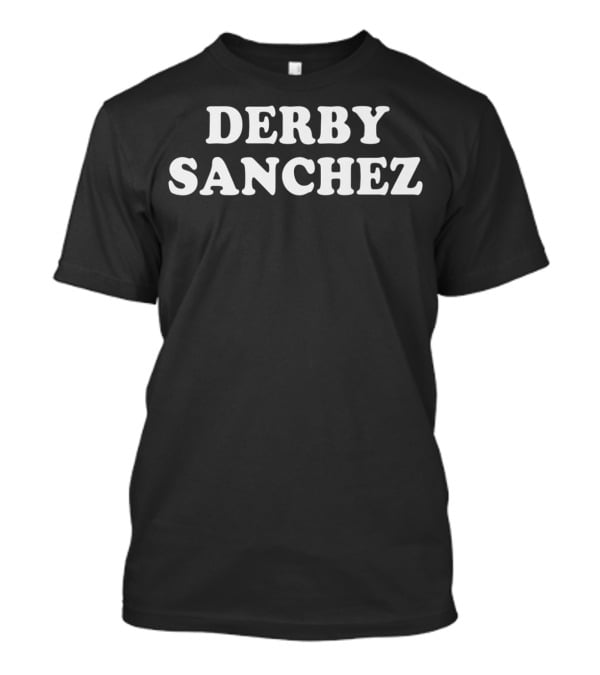 Derby Sanchez Mens Inappropriate Pun Horse Racing Fan Guys T-Shirt