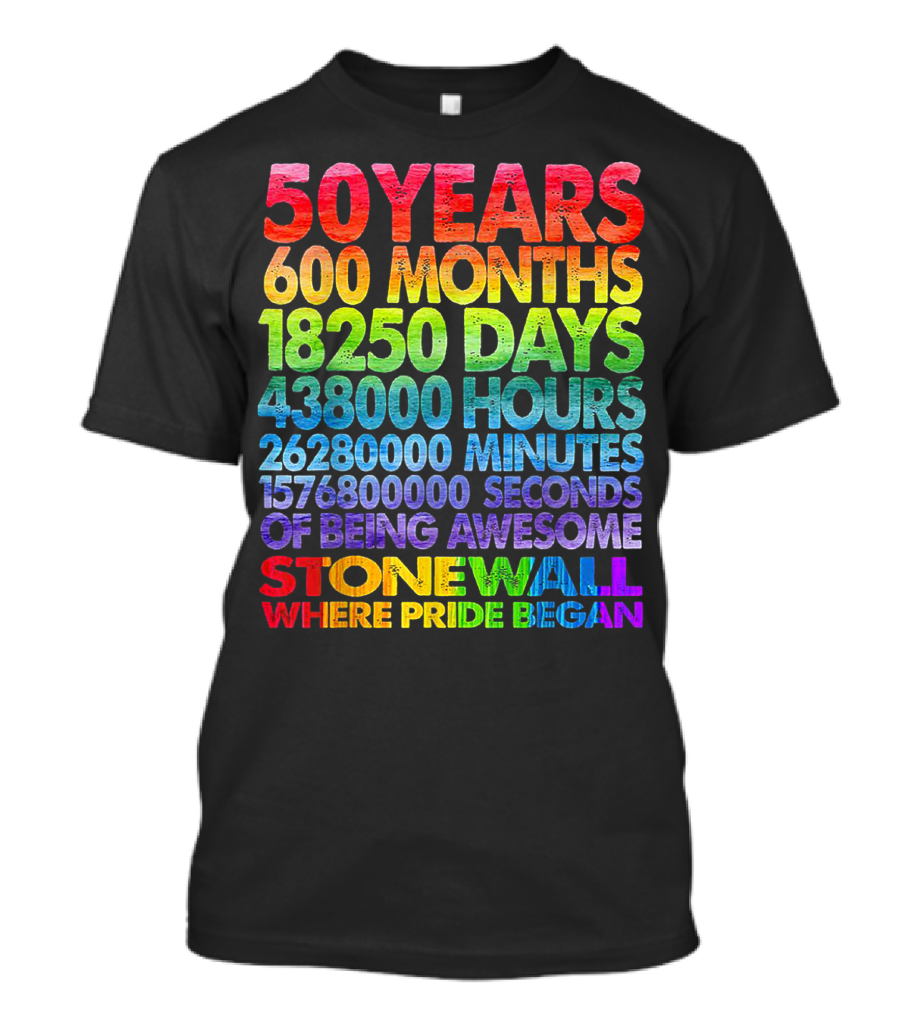 50 Years 600 Months 18250 Days 438000 Hours 26280000 Minutes 1576800000 Seconds Of Being Awesome Stonewall Where Pride Began T-Shirt