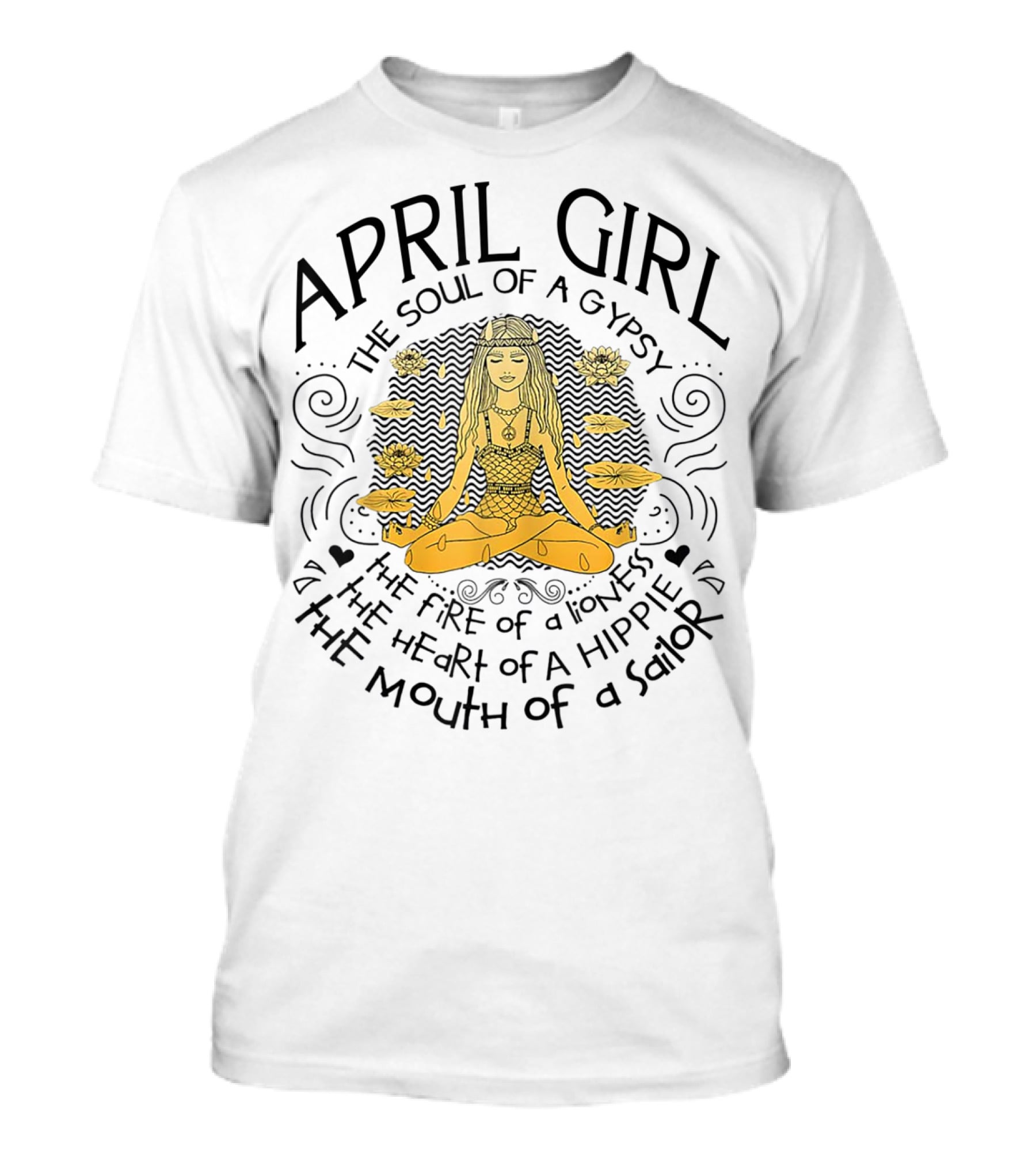 April Girl The Soul Of A Gypsy The Fire Of A Lioness The Heart Of A Hippie The Mouth Of A Sailor T-Shirt