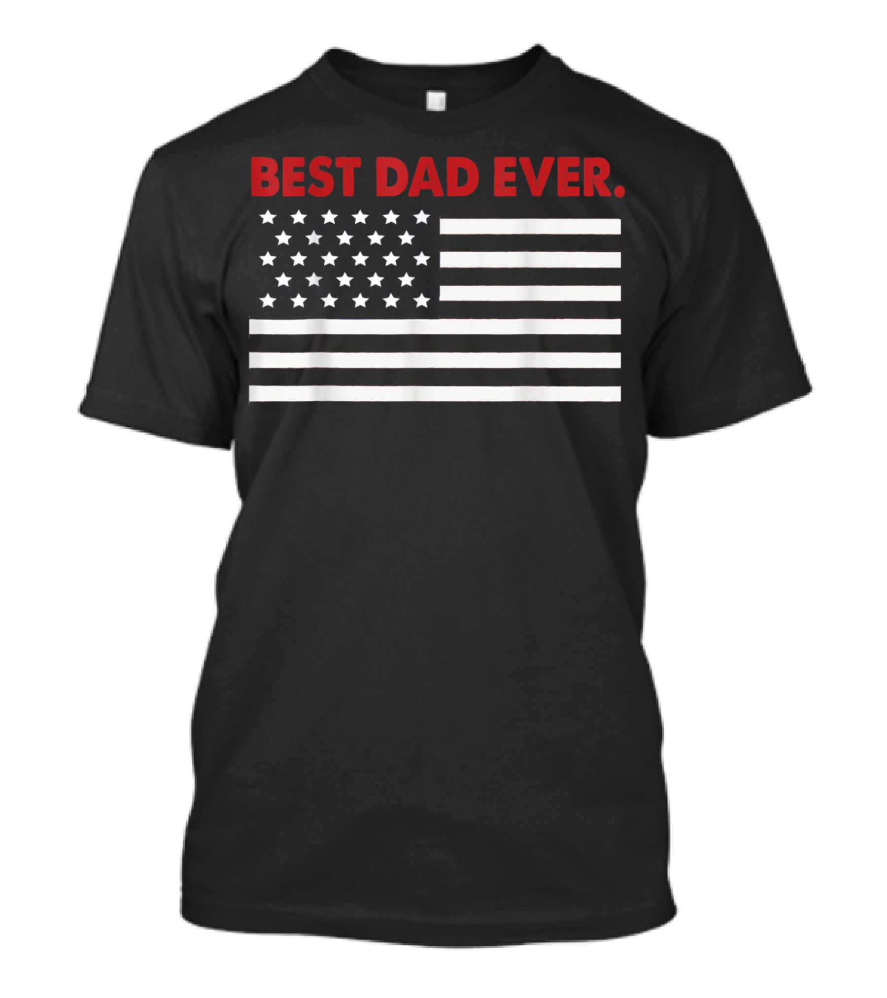 Best Dad Ever American Flag Patriotic T-Shirt