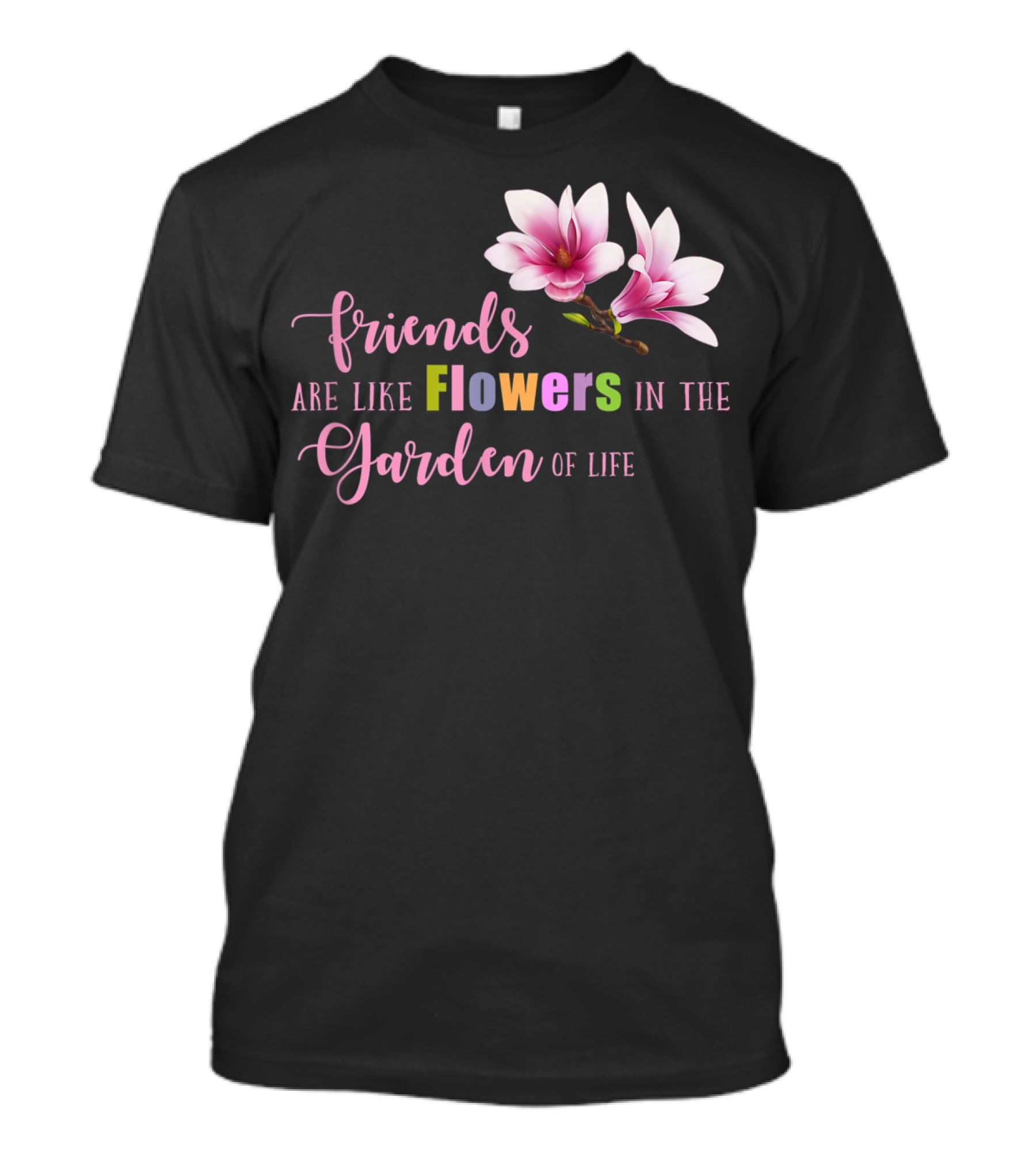 Friends Are Like Flowers In The Garden Of Life Cute Best Friend Friendship Flower Girls T T-Shirt