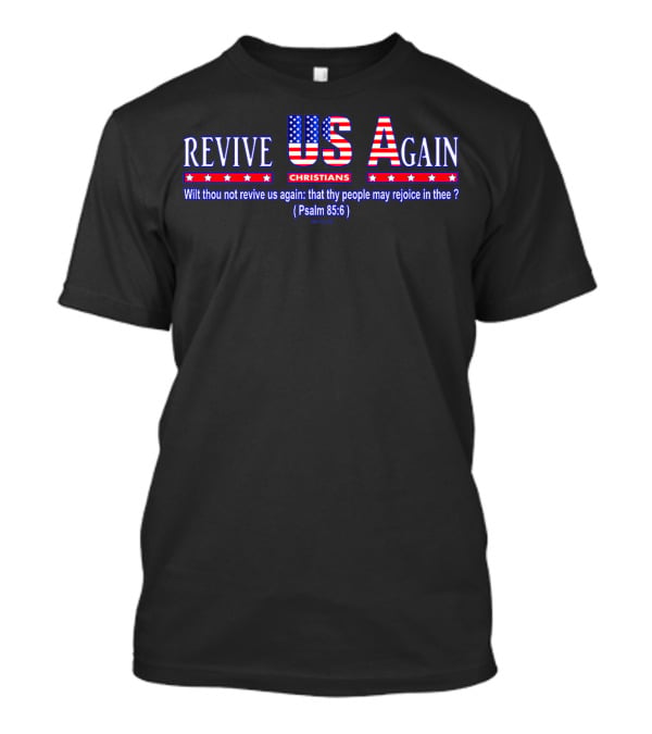 Revive Us Again Christians USA Psalm 85:6 Wilt Thou Not Revive Us Again T-Shirt