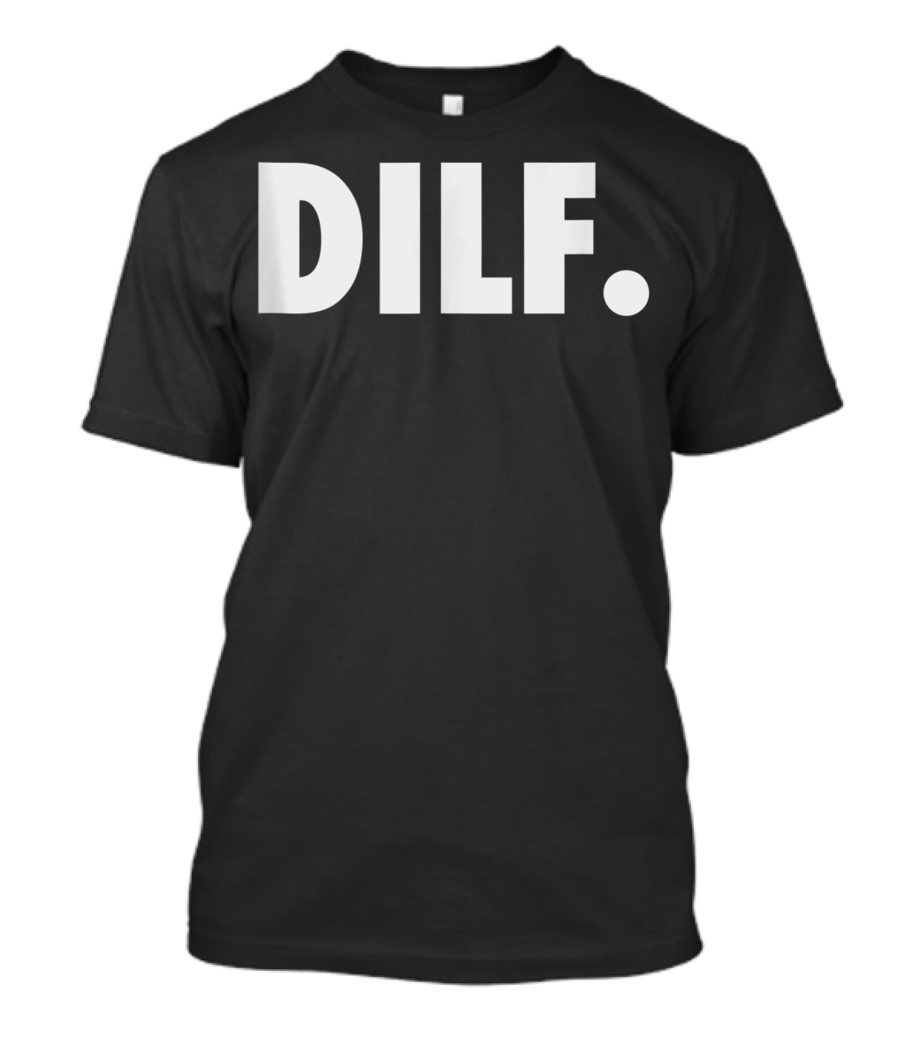 DILF Funnys For Men Adult Humor Gag Gift T-Shirt