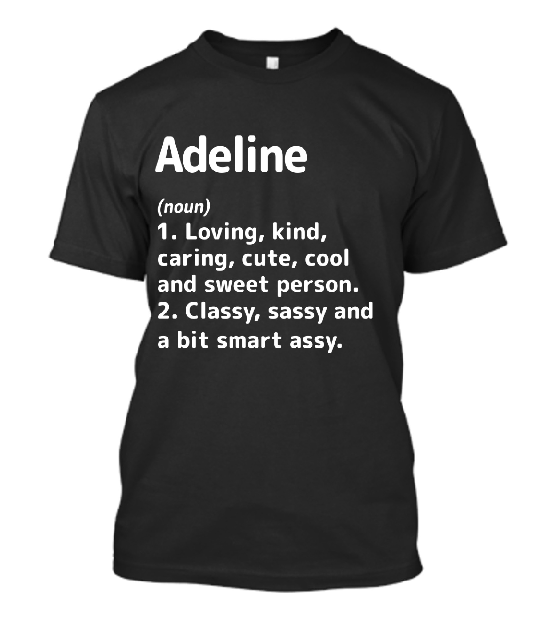 Adeline Noun Loving Kind Caring Cute Cool Sweet Classy Sassy Smart Assy Definition T-Shirt