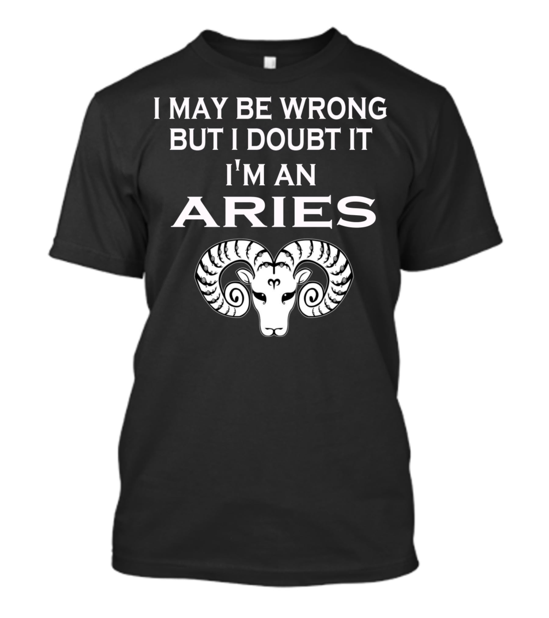 I May Be Wrong But I Doubt It I'm An Aries Ram Zodiac T-Shirt