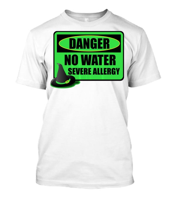 Danger No Water Severe Allergy Wizard Of Oz Wicked Witch Novelty T-Shirt