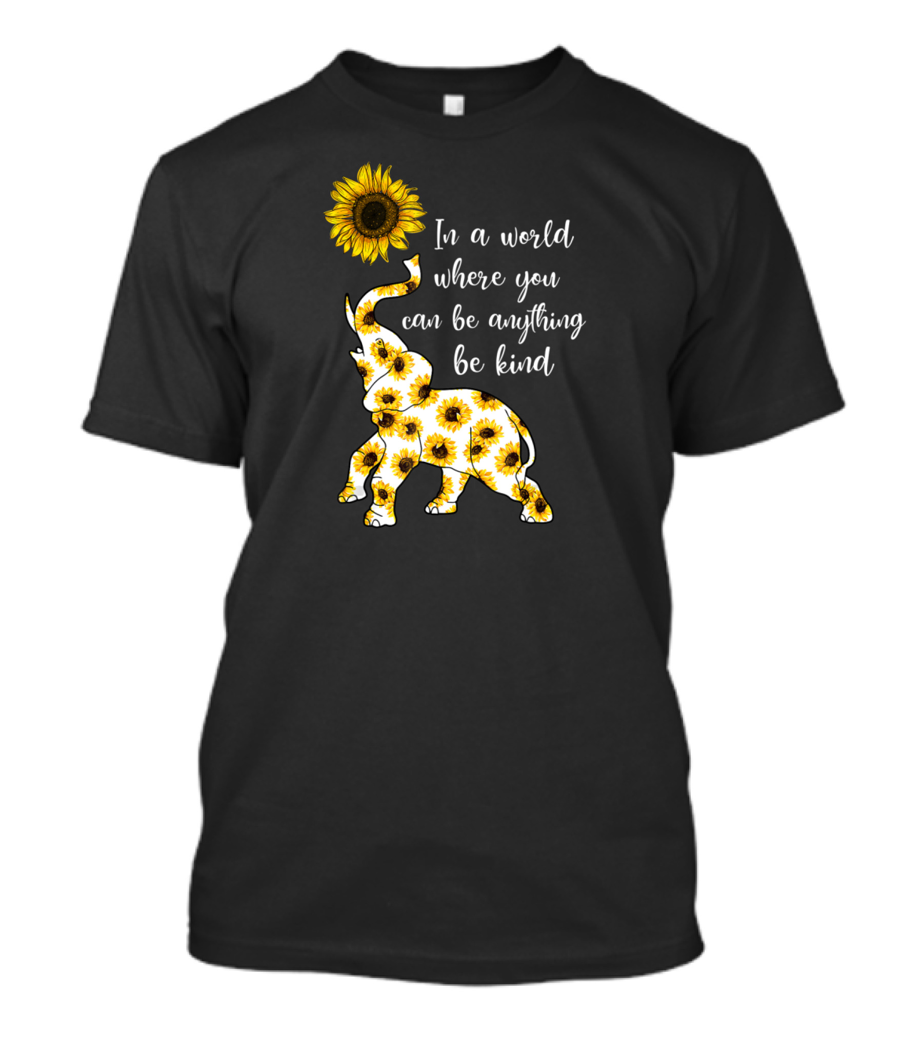 In A World Where You Can Be Anything Be Kind Sunflower Elephant T-Shirt