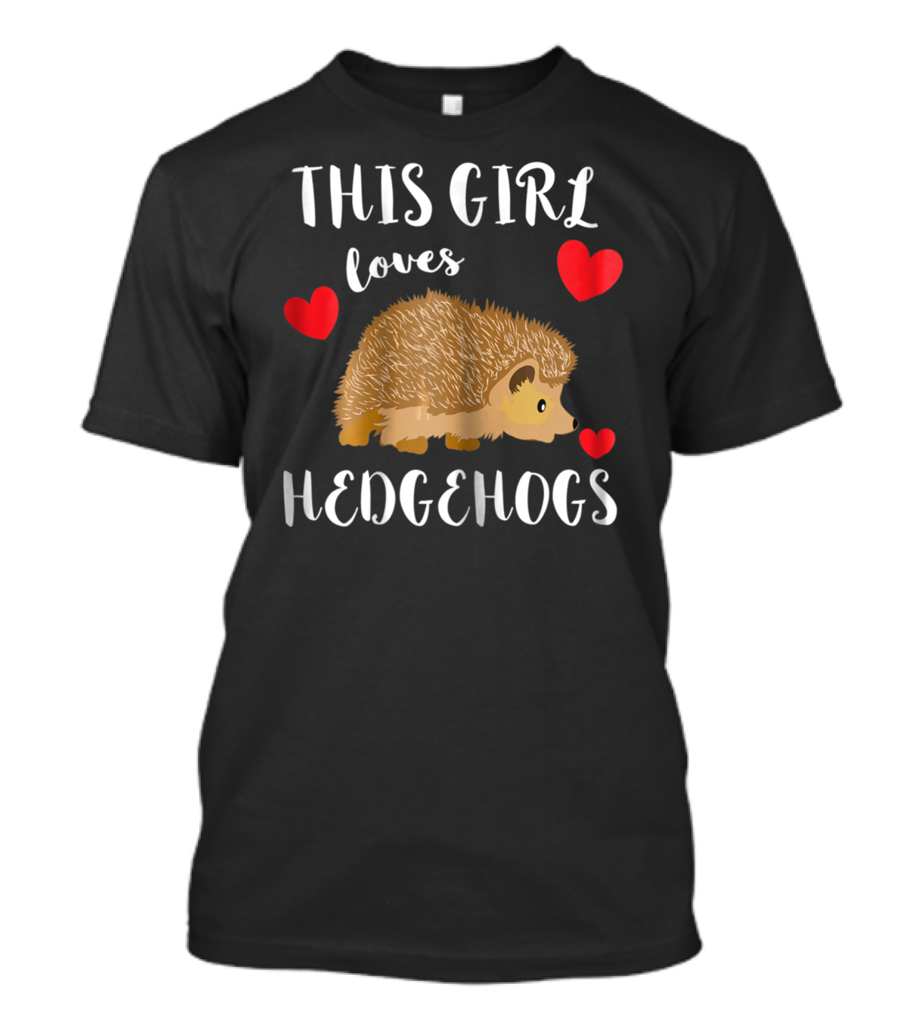 This Girl Loves Hedgehogs Spiny Critters Prickly Fur T-Shirt