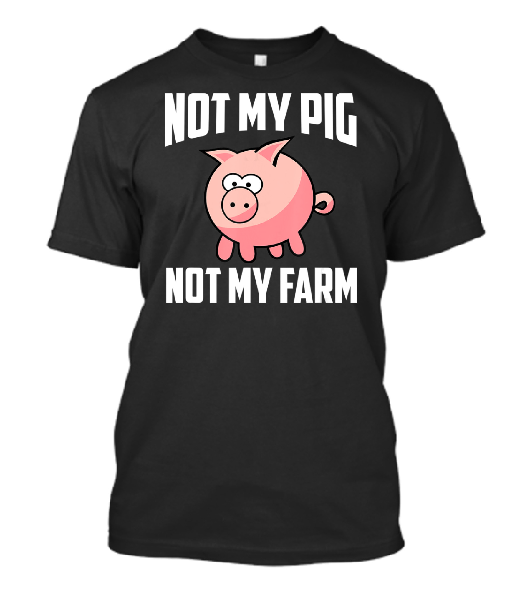 NOT MY PIG NOT MY FARM Cute Cartoon Pig T-Shirt
