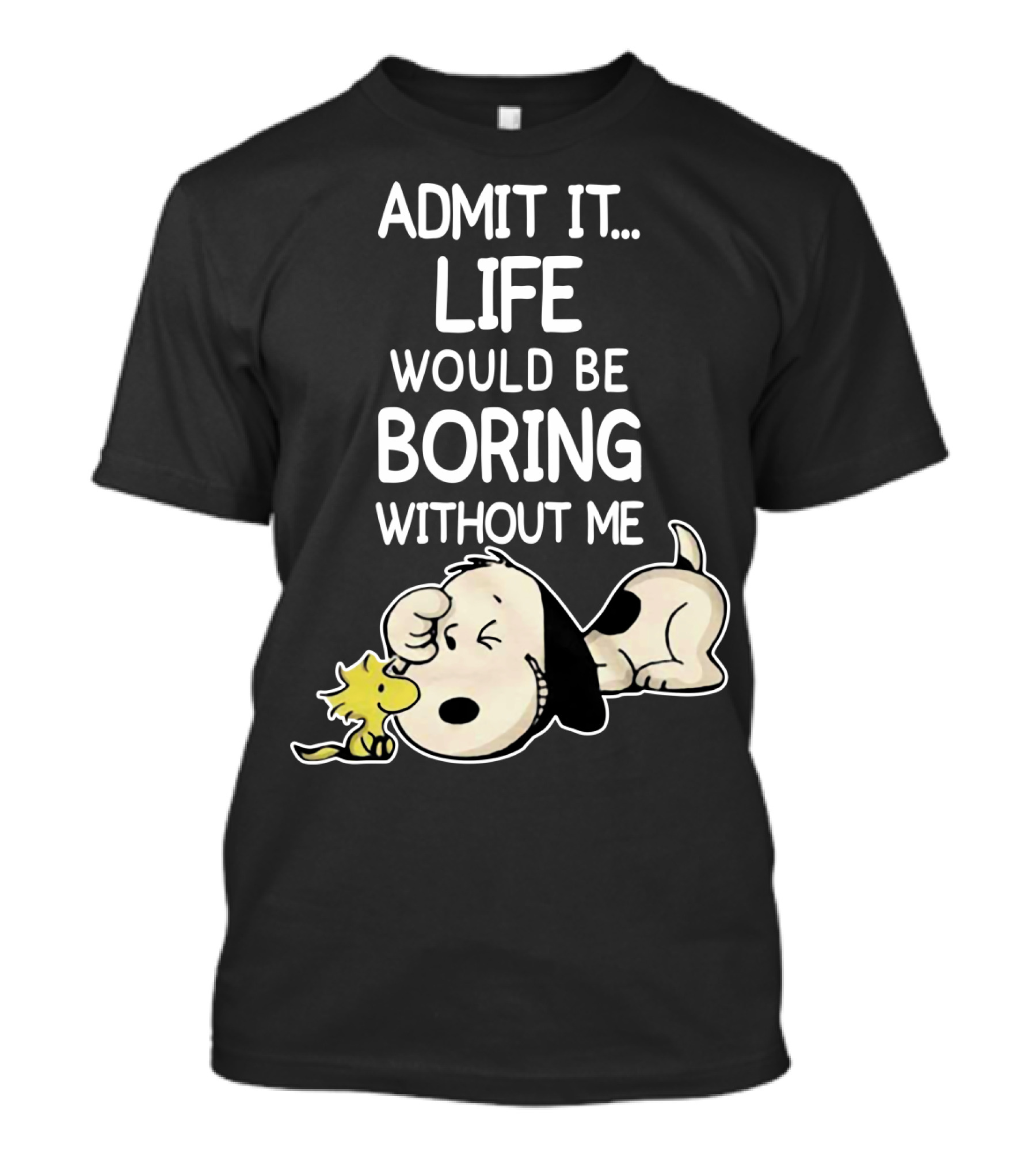 Admit It Life Would Be Boring Without Me Snoopy Woodstock The Peanuts Movie T-Shirt