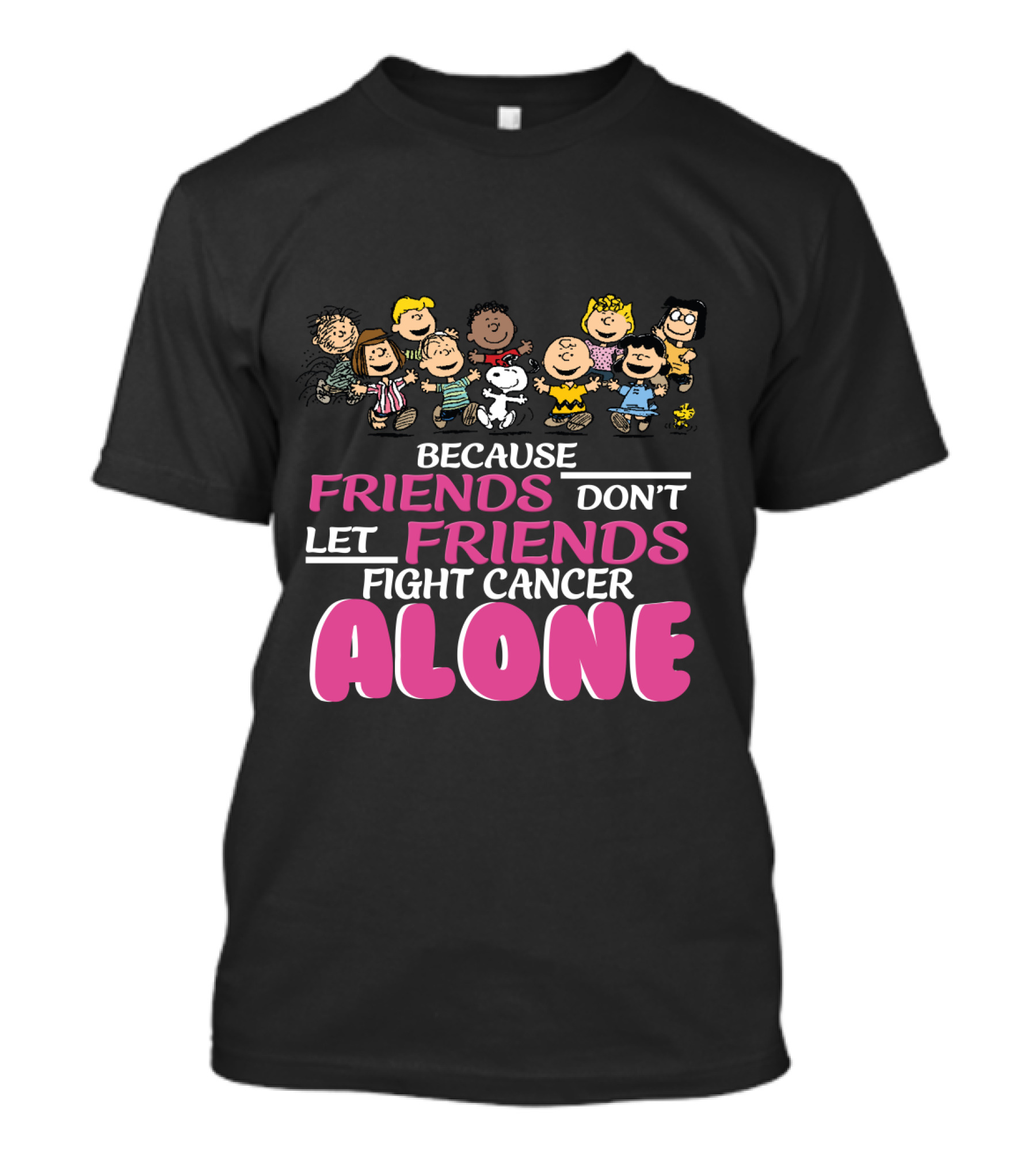 Because Friends Don't Let Friends Fight Cancer Alone Snoopy The Peanuts Movie Characters T-Shirt