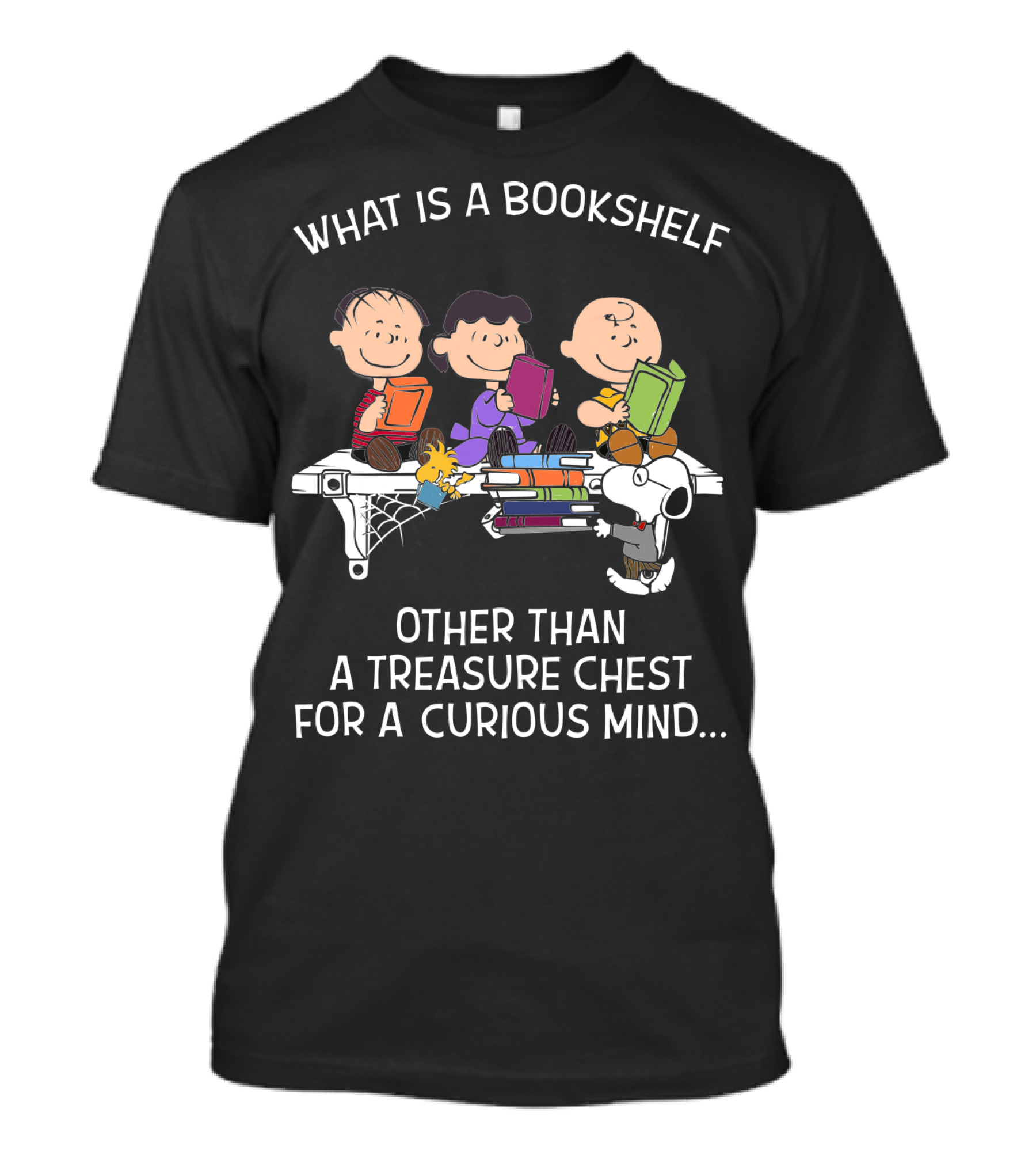 What Is A Bookshelf Other Than A Treasure Chest For A Curious Mind Snoopy The Peanuts Movie T-Shirt