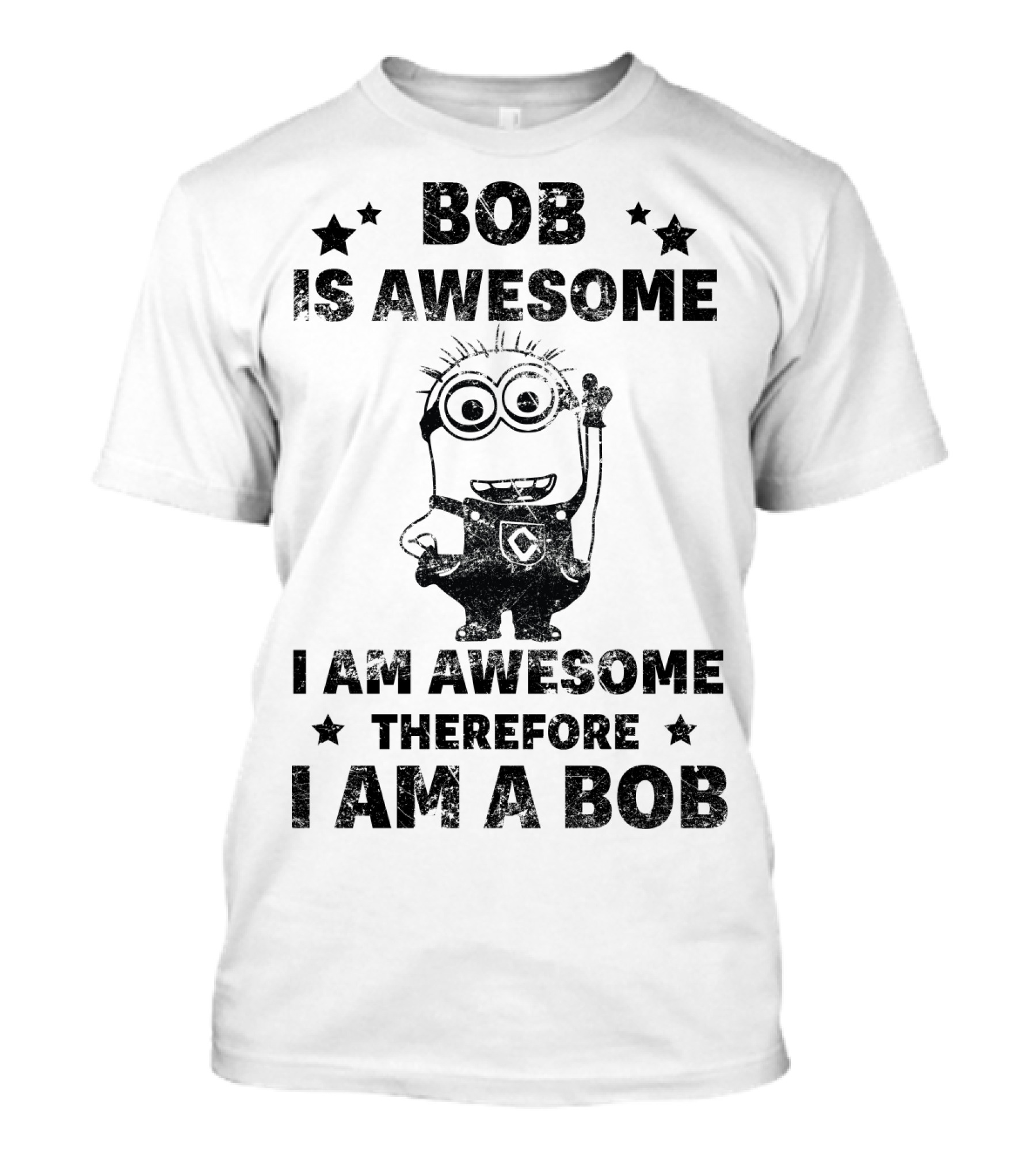 Bob Is Awesome I Am Awesome Therefore I Am A Bob Minions Despicable Me T-Shirt