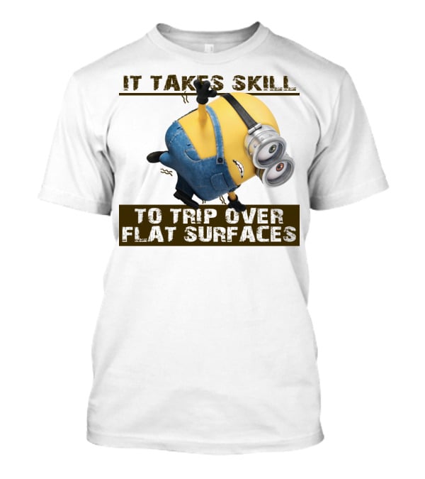 It Takes Skill To Trip Over Flat Surfaces Minions Despicable Me T-Shirt