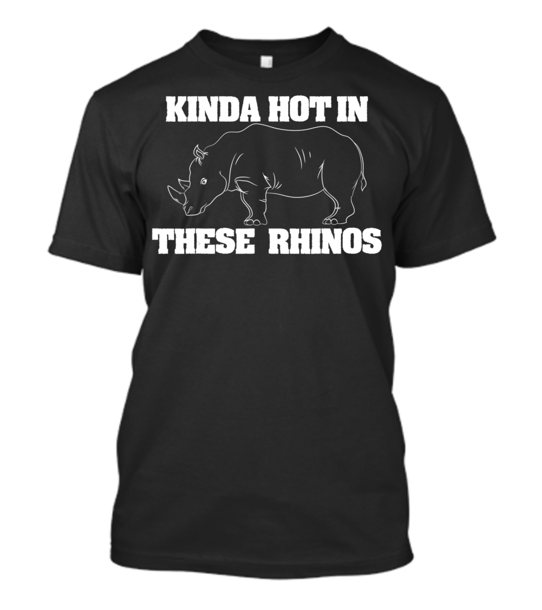 Kinda Hot In These Rhinos Funny Rhino Kinda Hot In These Rhinos T-Shirt