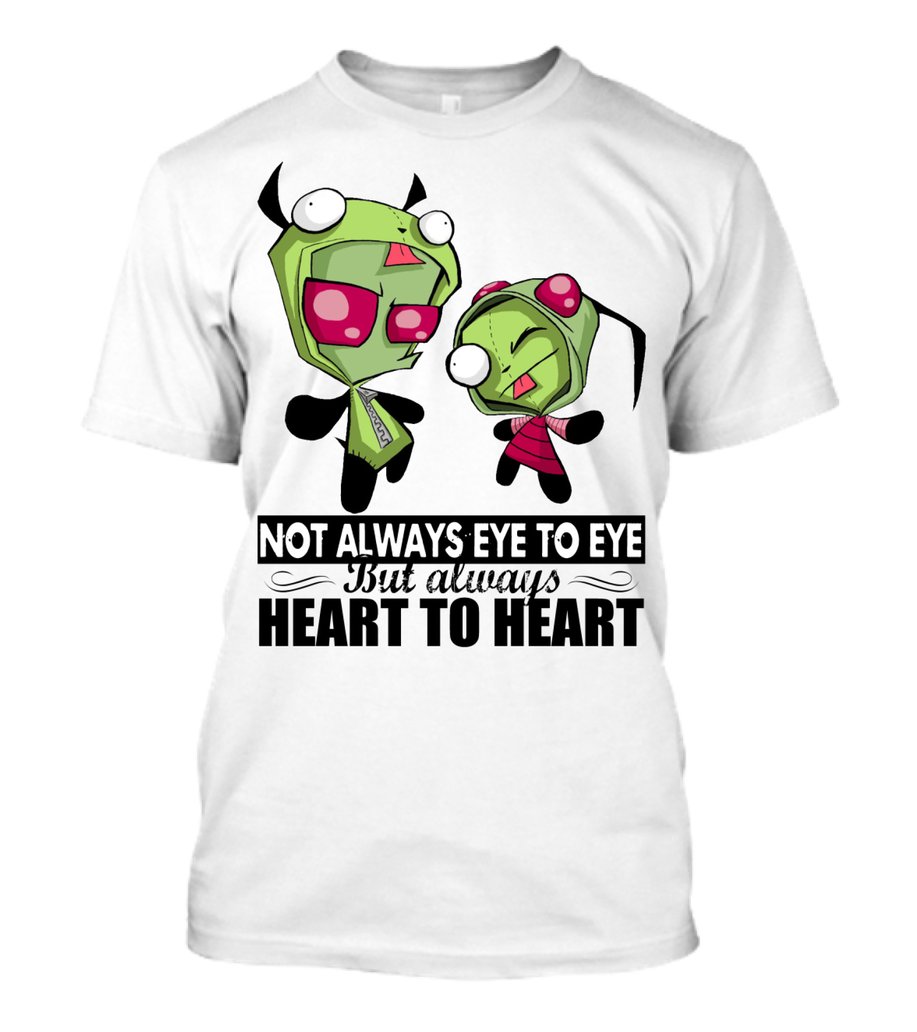Not Always Eye To Eye But Always Heart To Heart Gir Invader Zim T-Shirt