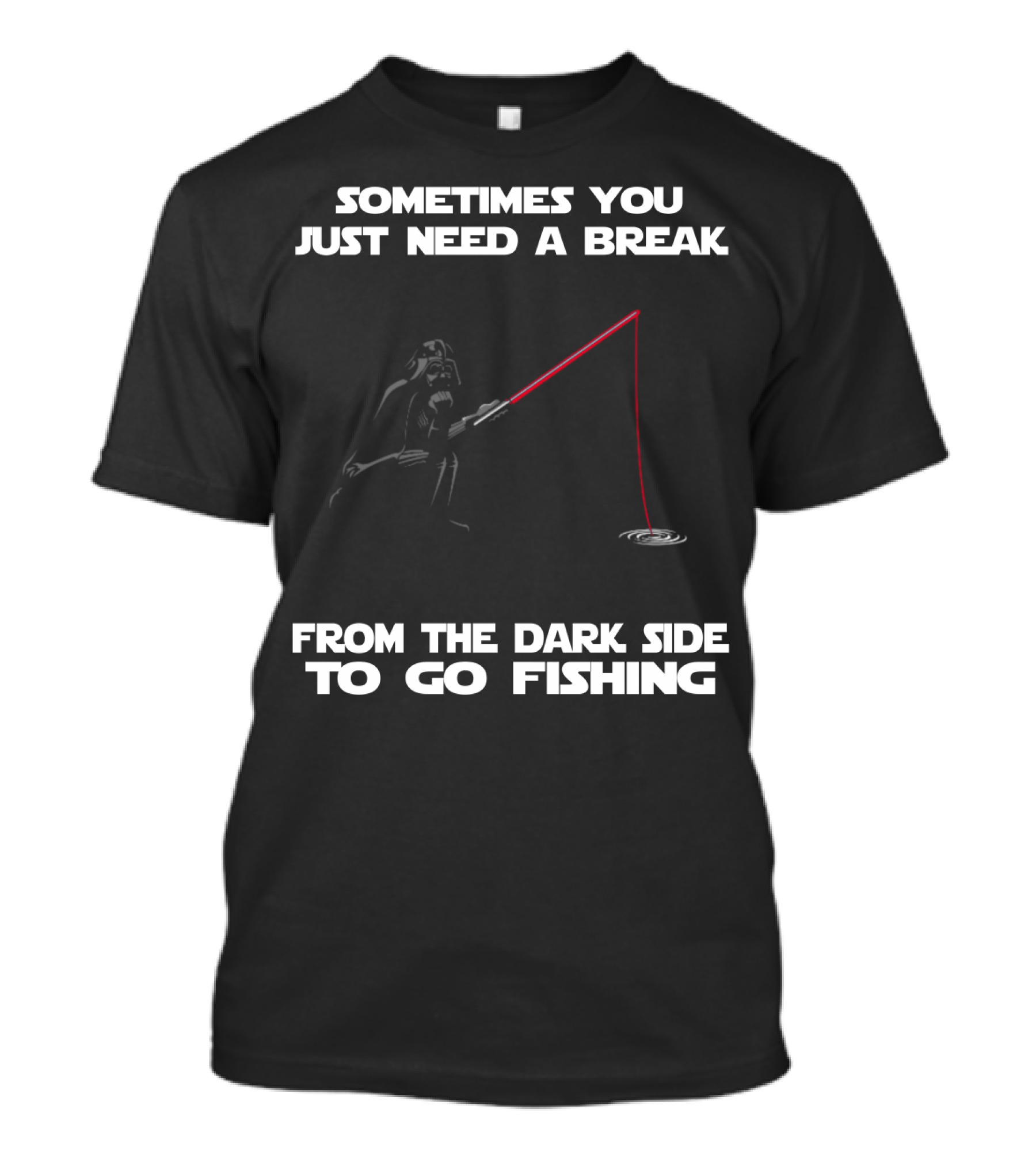 Sometimes You Just Need A Break From The Dark Side To Go Fishing Darth Vader Star Wars T-Shirt