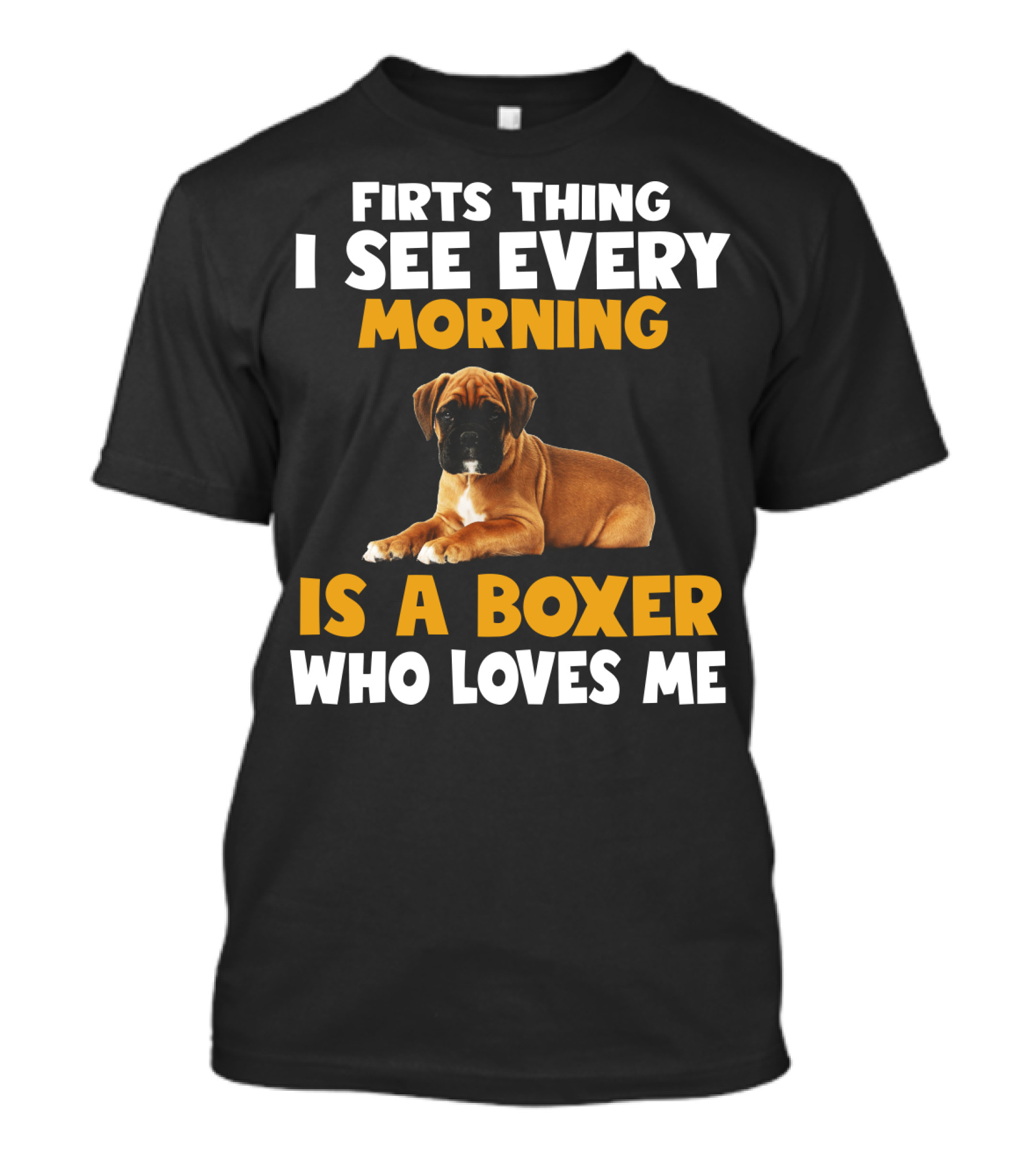 Firts Thing I See Every Morning Is A Boxer Who Loves Me T-Shirt
