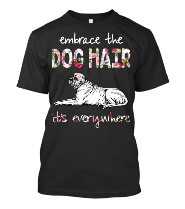 Embrace The Dog Hair It's Everywhere T-Shirt