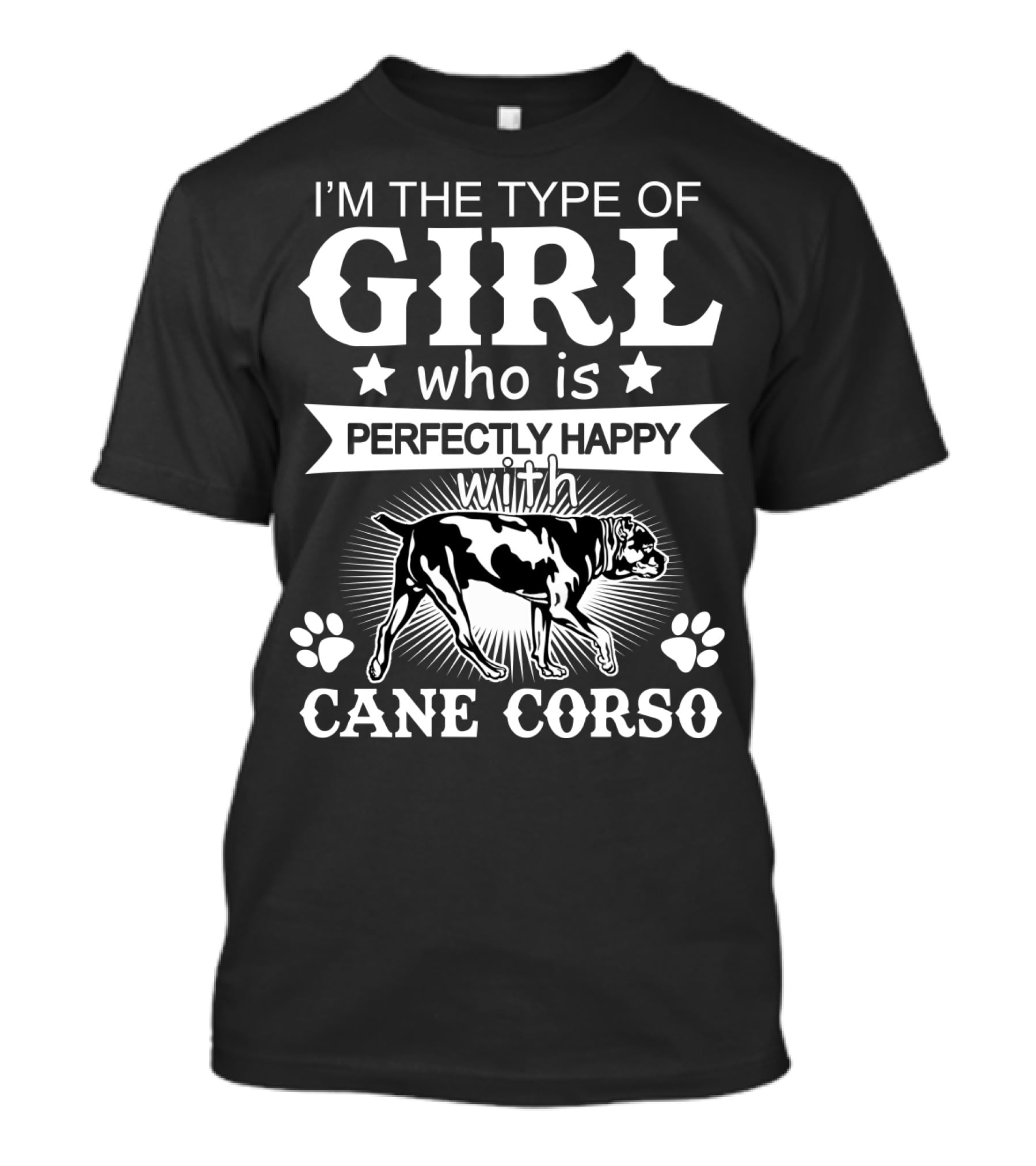 I'm The Type Of Girl Who Is Perfectly Happy With Cane Corso T-Shirt