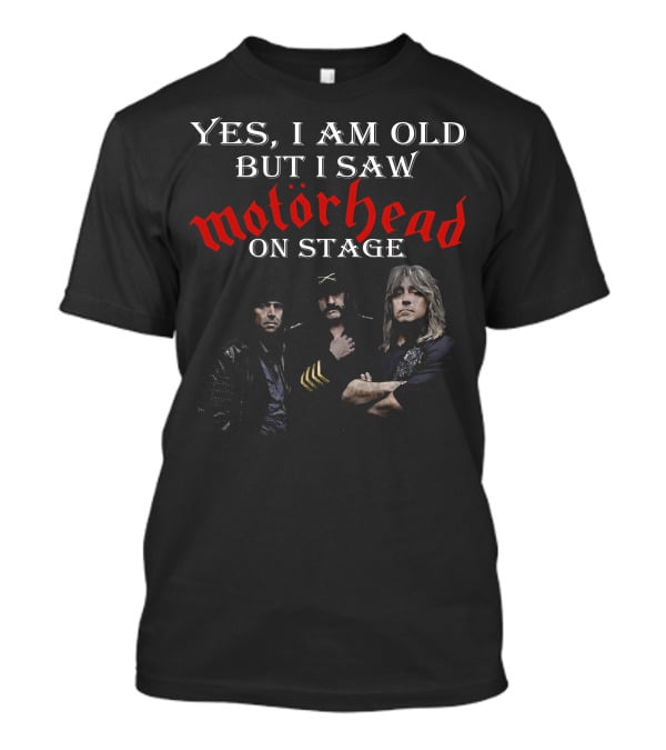 Yes I Am Old But I Saw Motörhead On Stage T-Shirt