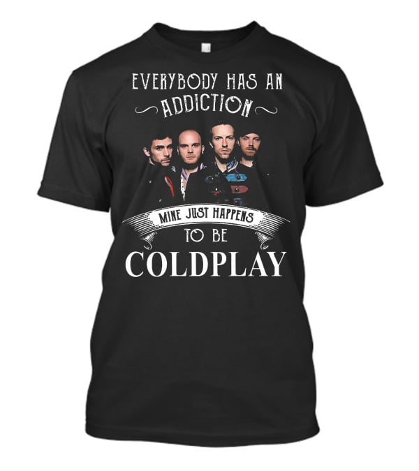 Everybody Has An Addiction Mine Just Happens To Be Coldplay Band Members T-Shirt