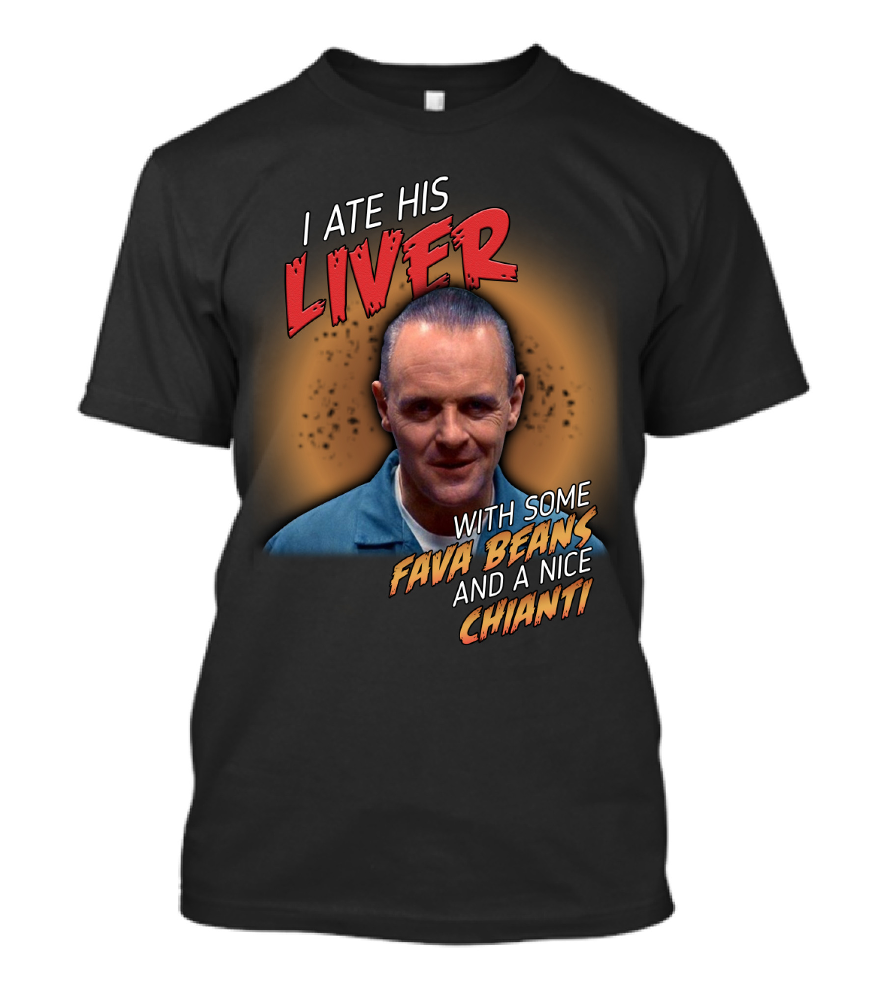 I Ate His Liver With Some Fava Beans And A Nice Chianti Silence Of The Lambs T-Shirt