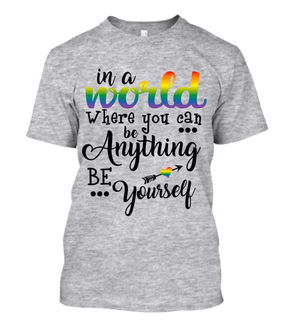 In A World Where You Can Be Anything Be Yourself Rainbow Arrow Heart T-Shirt