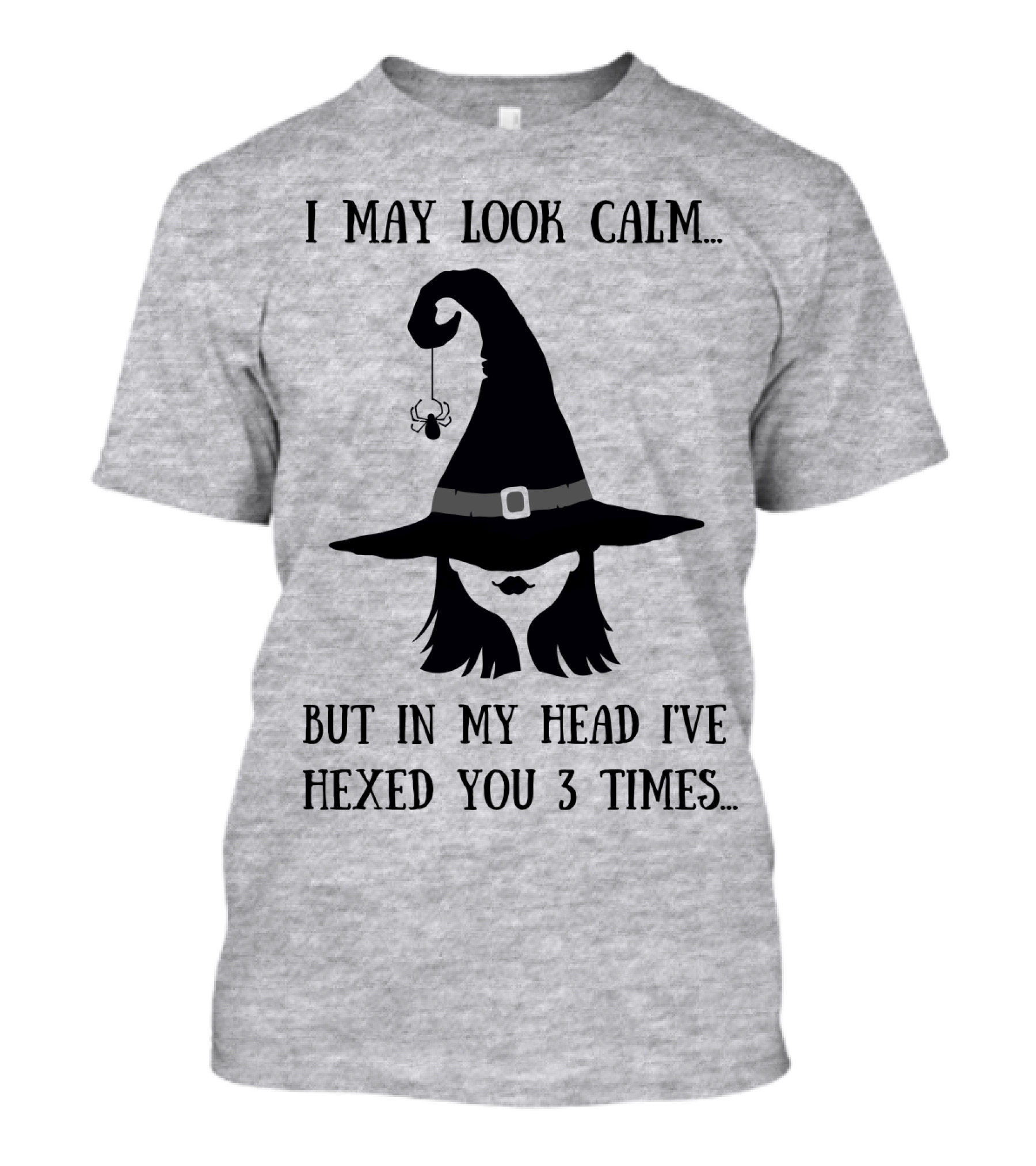 I May Look Calm But In My Head I've Hexed You 3 Times Witch Hat And Spider T-Shirt