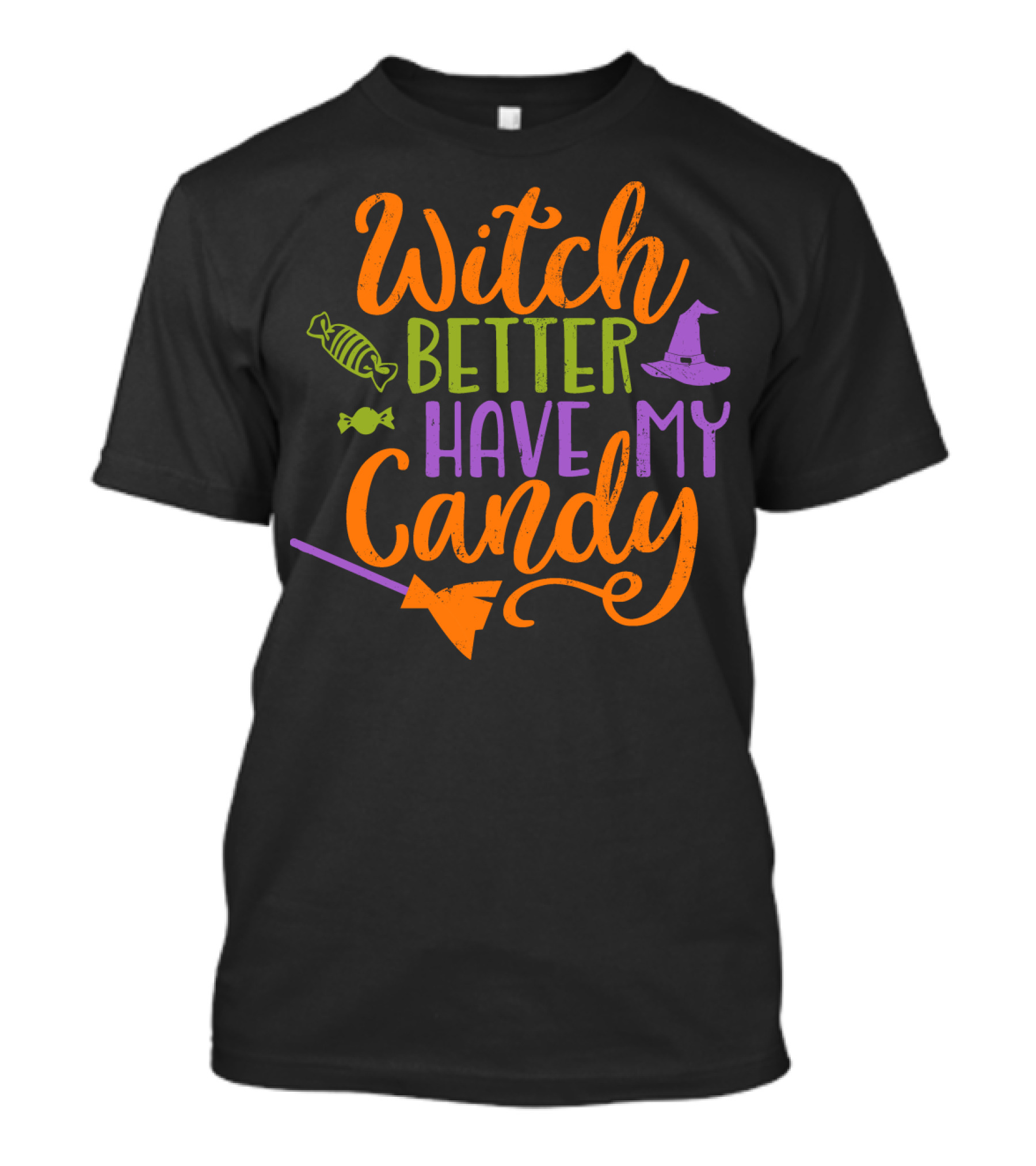 Witch Better Have My Candy Broom Halloween Hat Candy T-Shirt