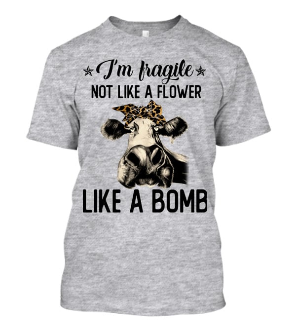 I Am Fragile Not Like A Flower Like A Bomb Cow With Leopard Headband T-Shirt