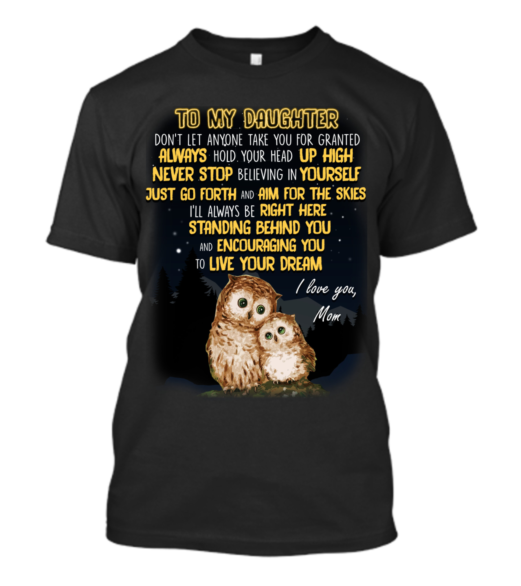 To My Daughter Always Hold Your Head Up High Never Stop Believing In Yourself Aim For The Skies Love Mom T-Shirt