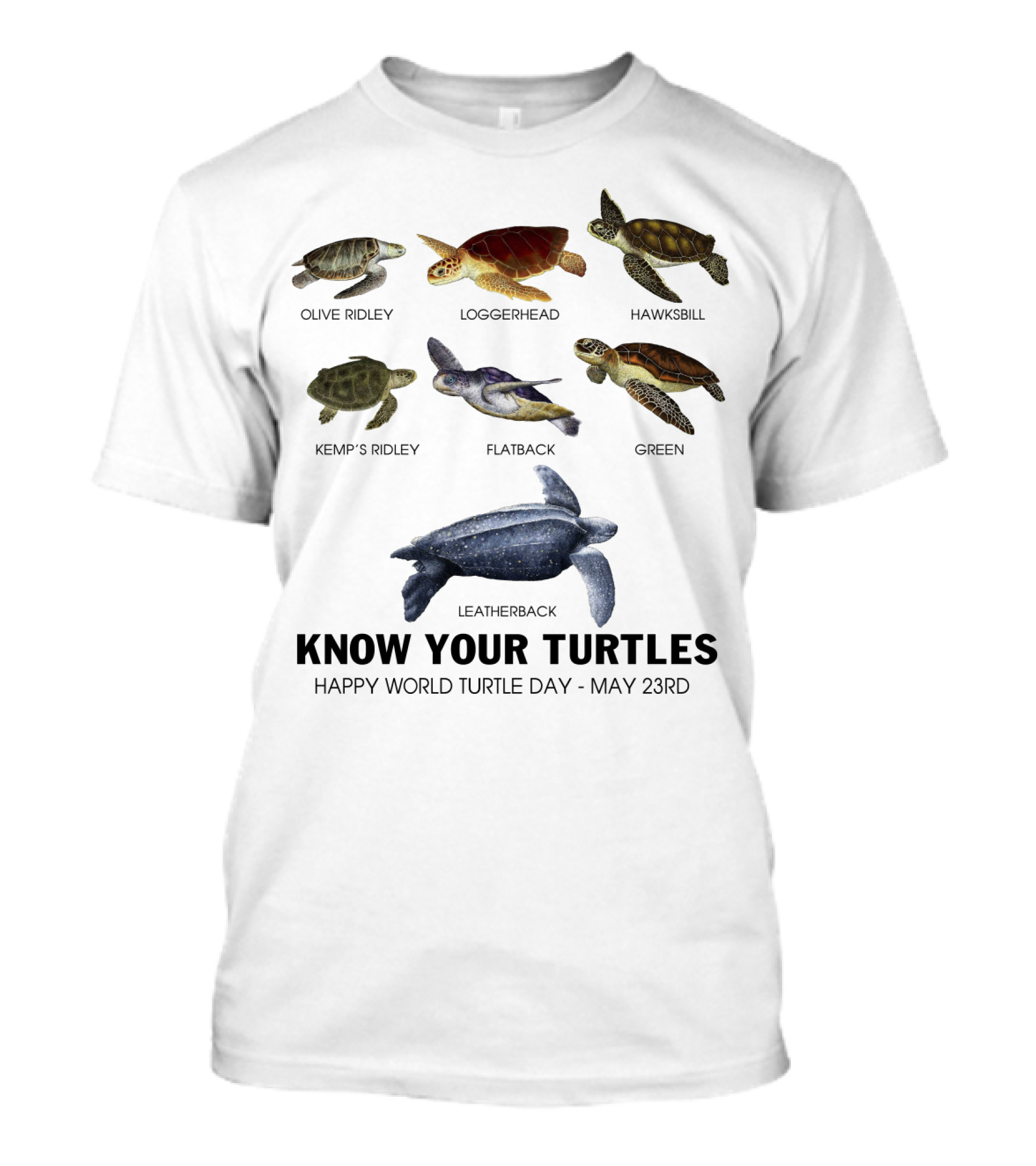 Know Your Turtles Olive Ridley Loggerhead Hawksbill Kemp’s Ridley Flatback Green Leatherback Happy World Turtle Day May 23rd T-Shirt