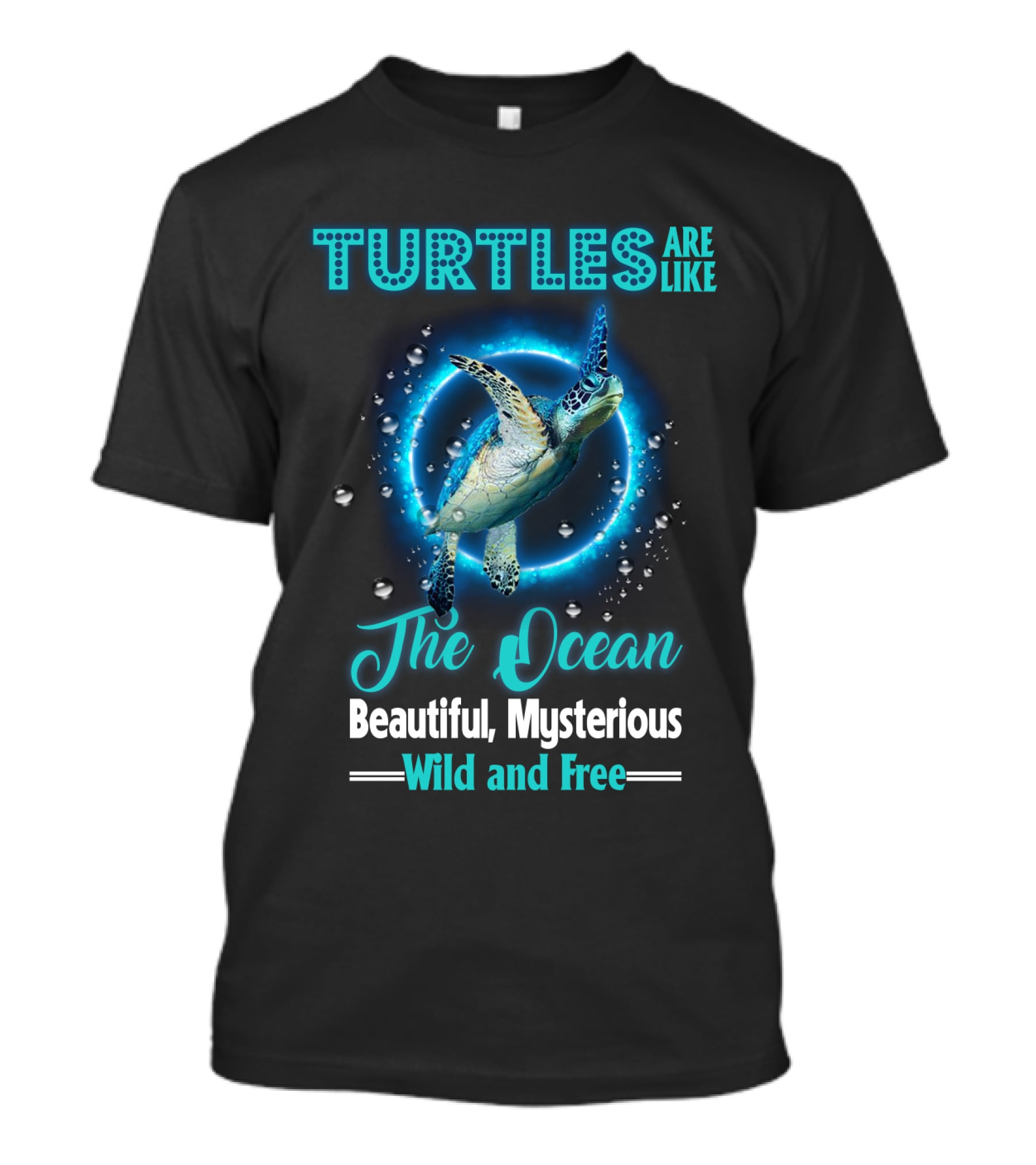 Turtles Are Like The Ocean Beautiful Mysterious Wild And Free T-Shirt