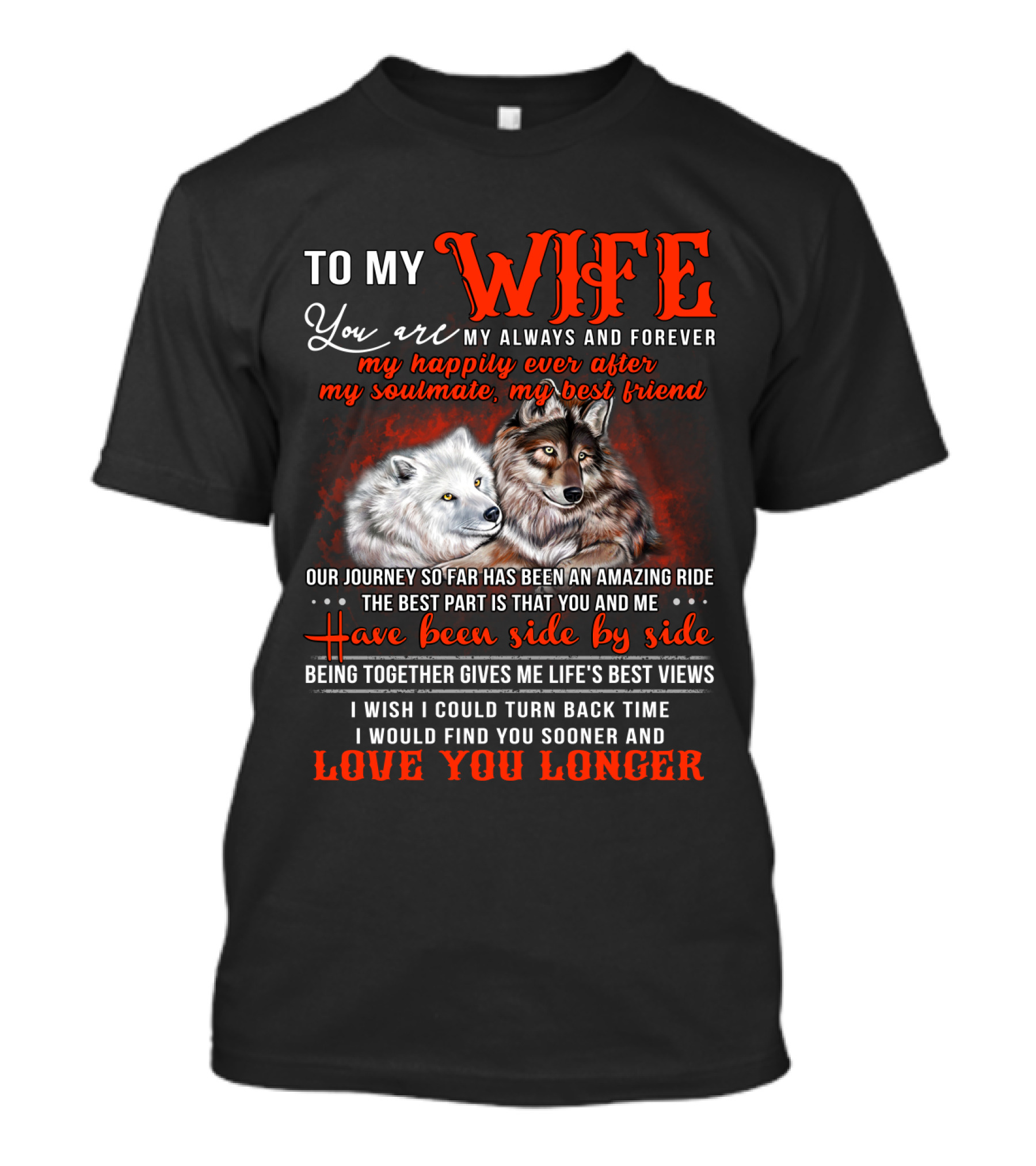 To My Wife You Are My Always And Forever Wolves Our Journey So Far Has Been An Amazing Ride Have Been Side By Side Love You Longer T-Shirt